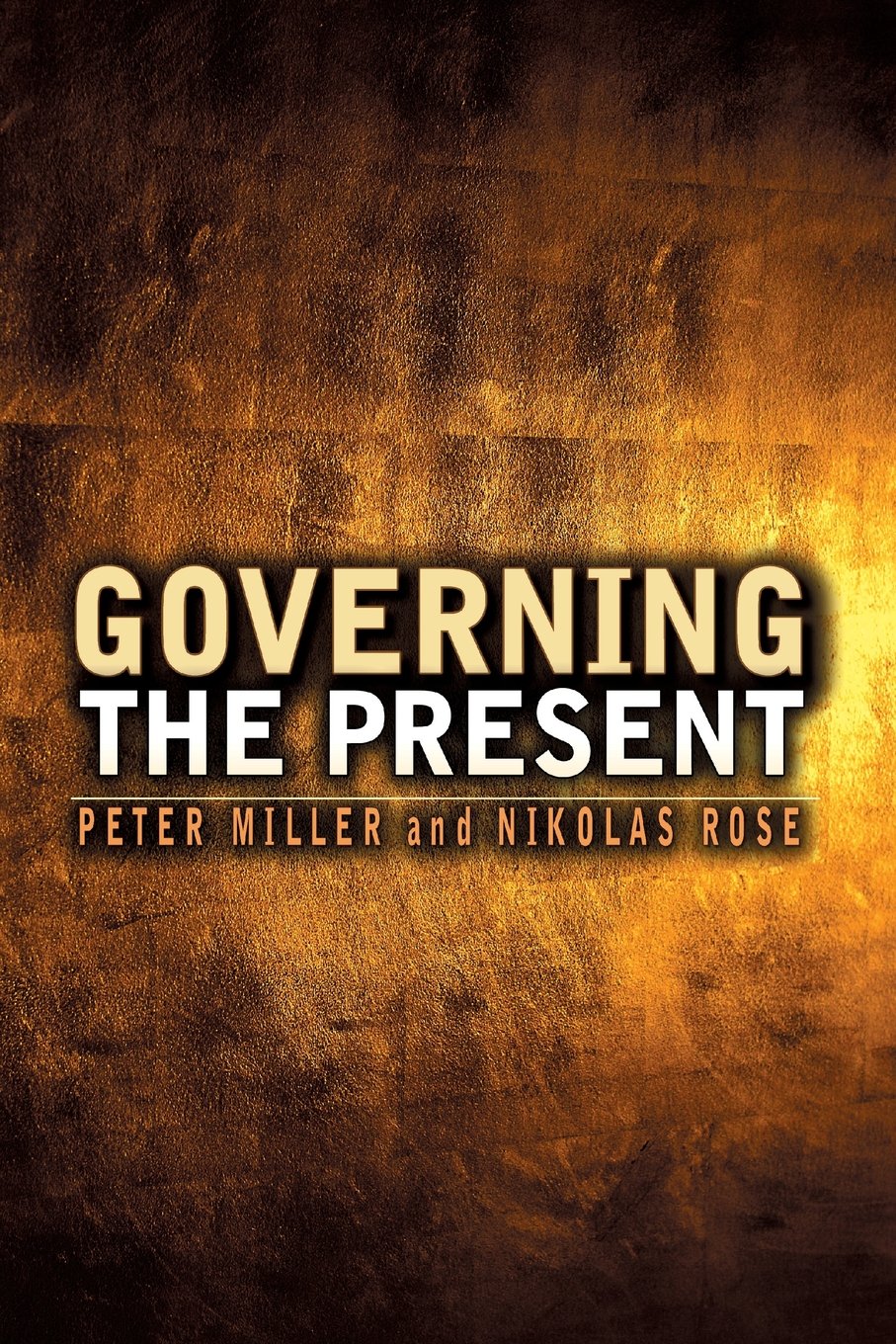 Governing The Present: Administering Economic, Social And Personal Life-used