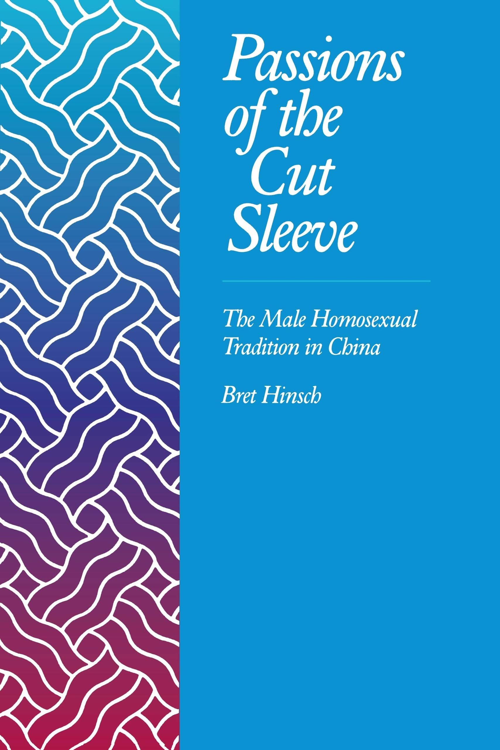 Passions of the Cut Sleeve: The Male Homosexual Tradition in China,Used