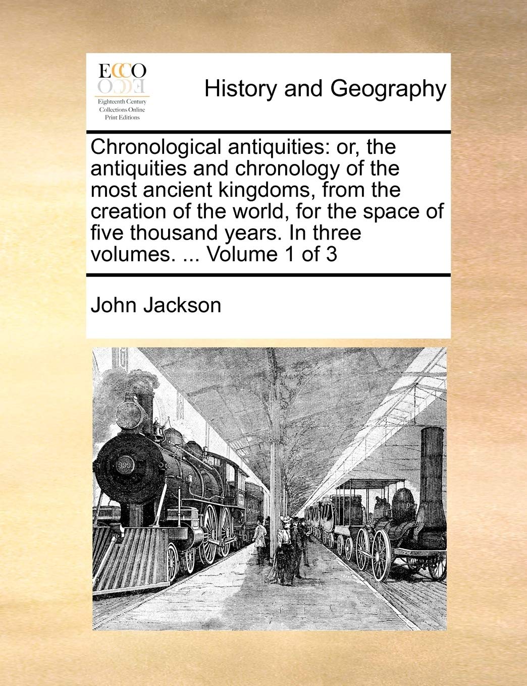Chronological antiquities: or, the antiquities and chronology of the most ancient kingdoms, from the creation of the world, for ,Used