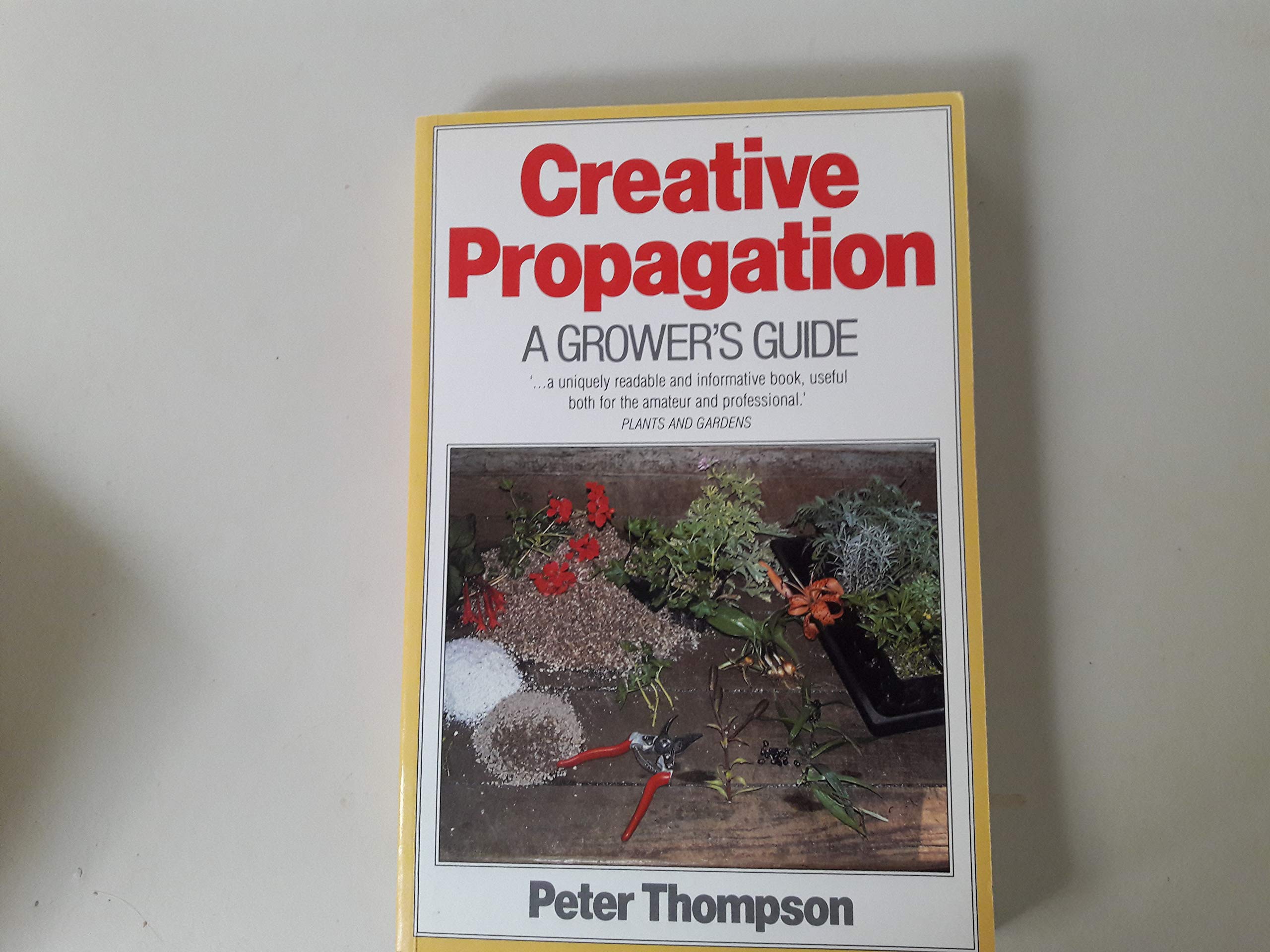 Creative Propagation: A Grower's Guide,Used