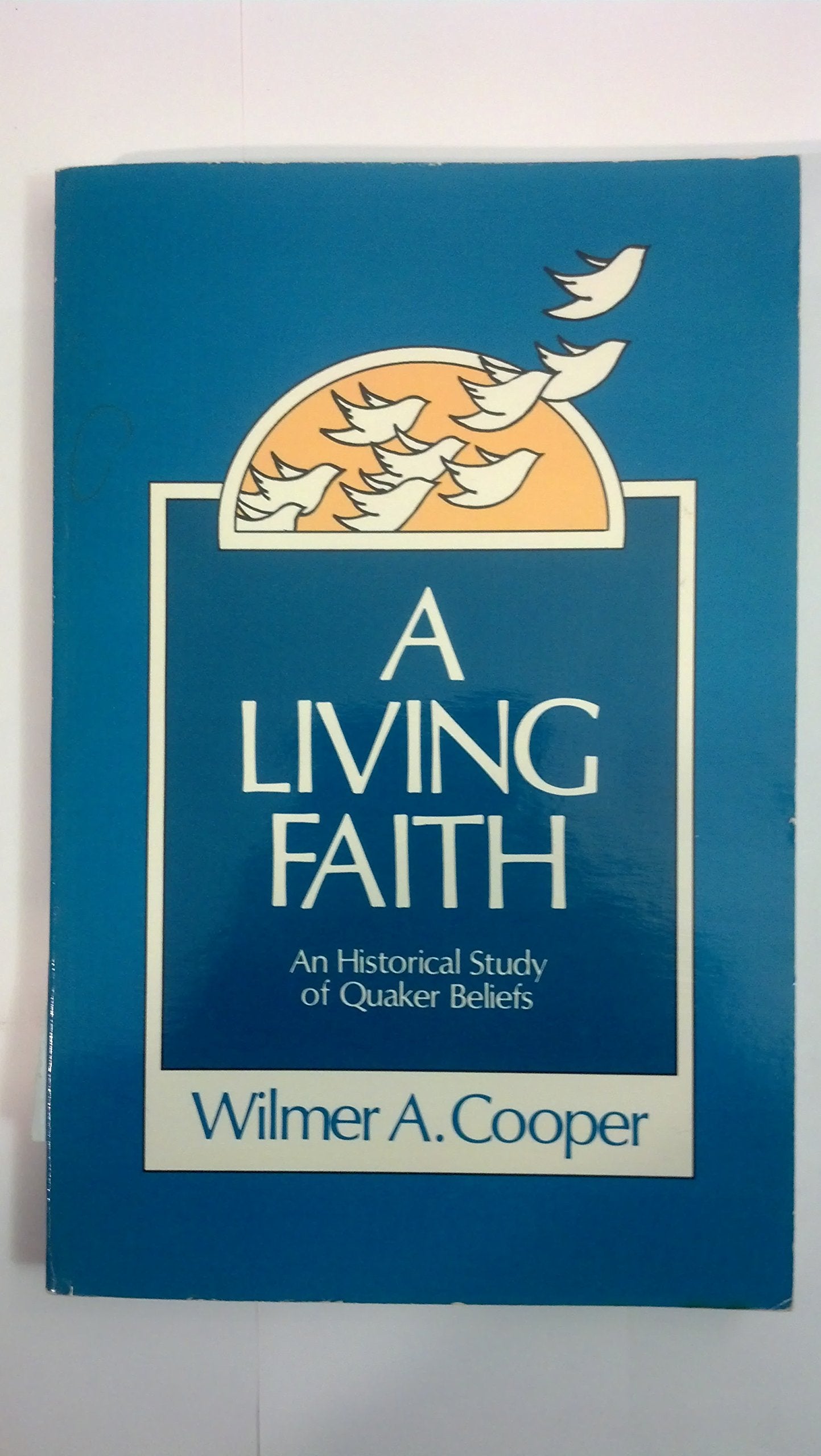 A Living Faith: An Historical Study of Quaker Beliefs,Used