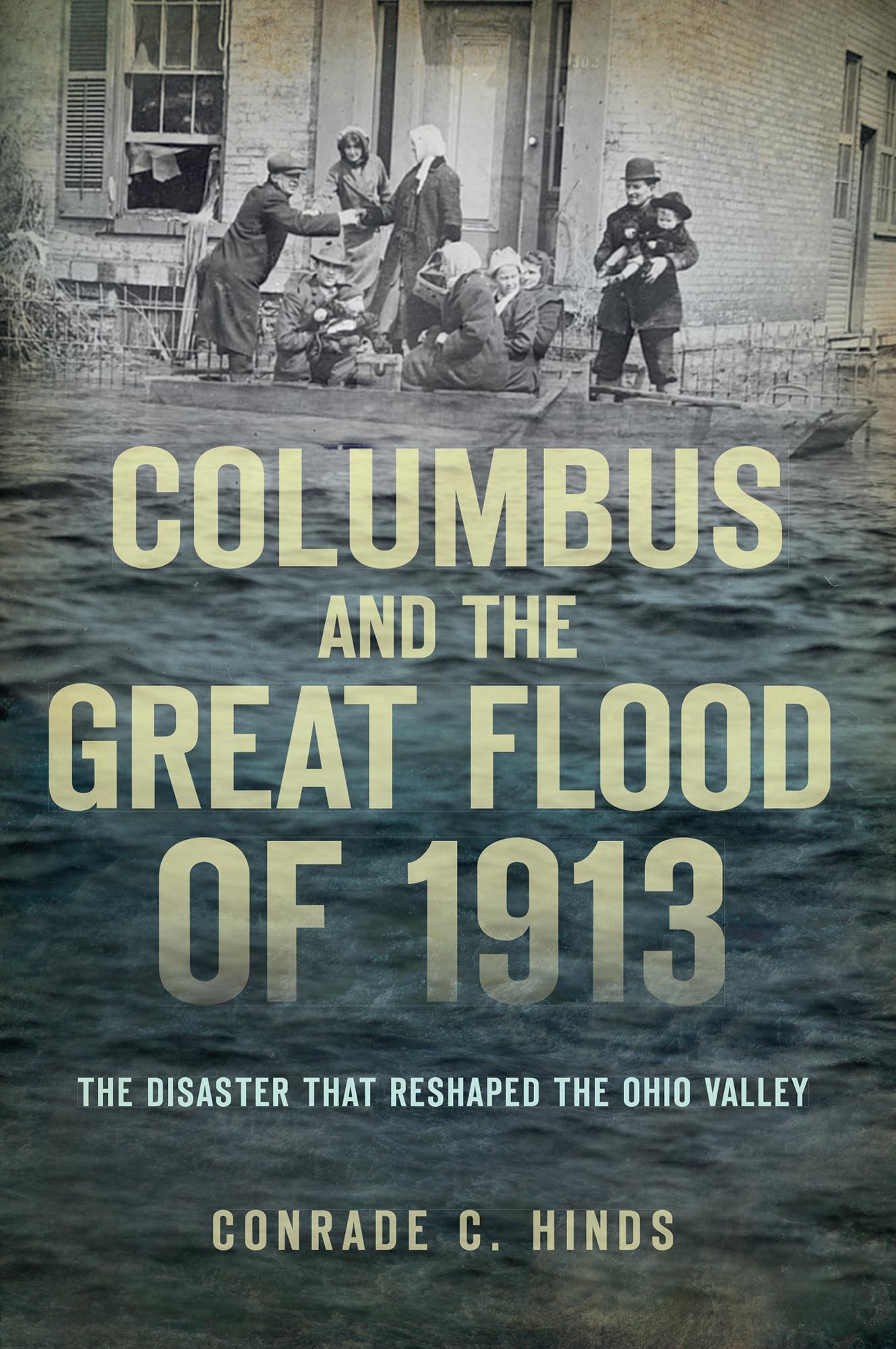 Columbus and the Great Flood of 1913:: The Disaster that Reshaped the Ohio Valley,Used