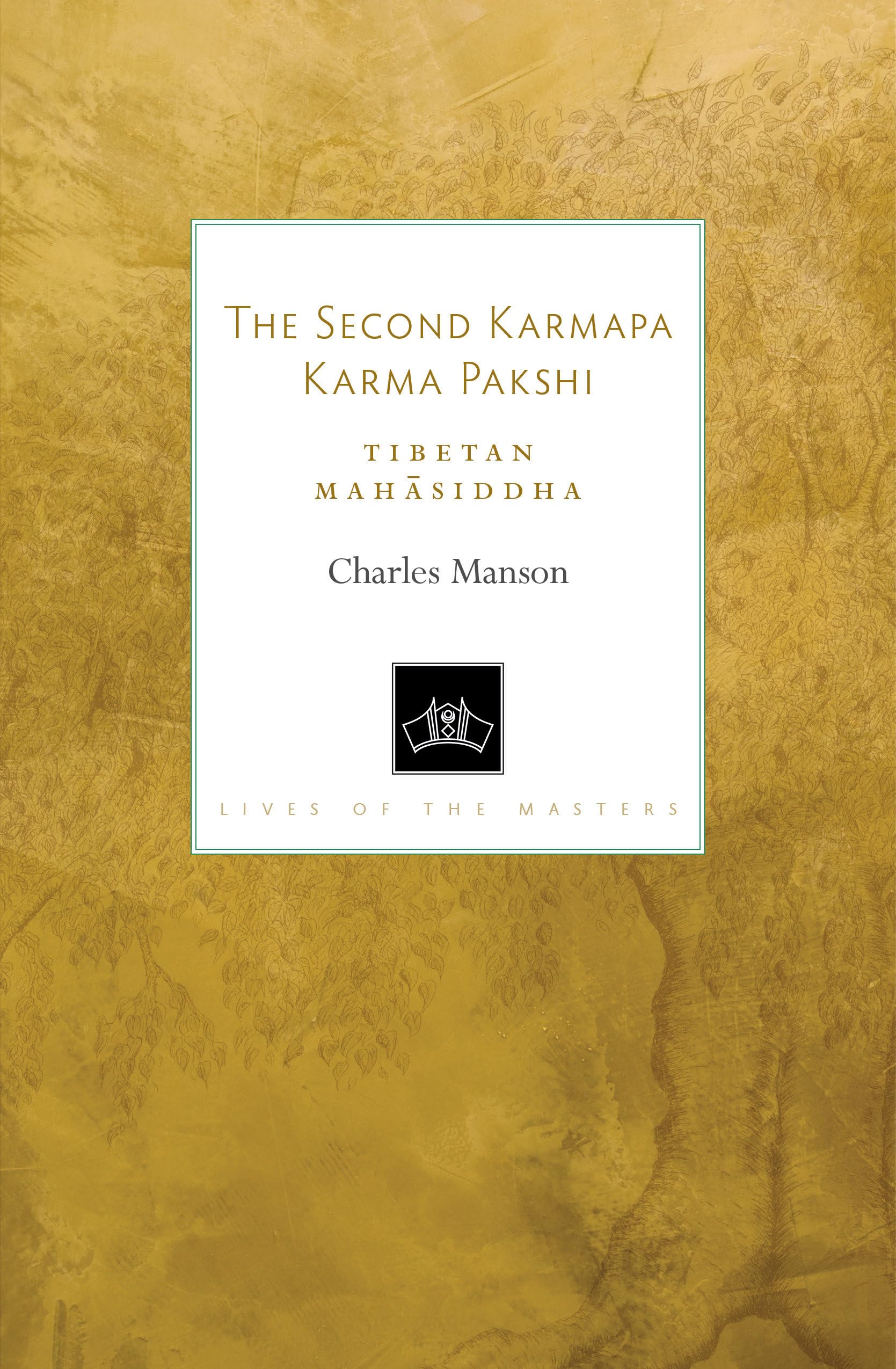 The Second Karmapa Karma Pakshi: Tibetan Mahasiddha (Lives Of The Masters),New