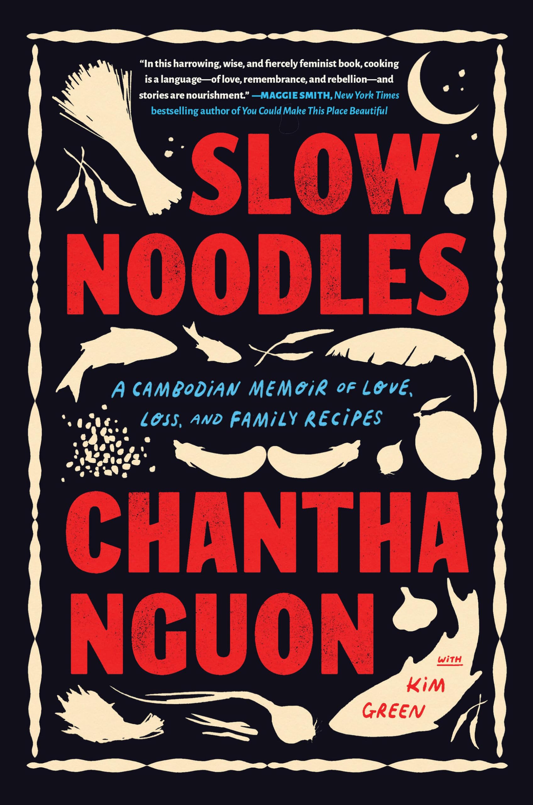 Slow Noodles: A Cambodian Memoir Of Love, Loss, And Family Recipes