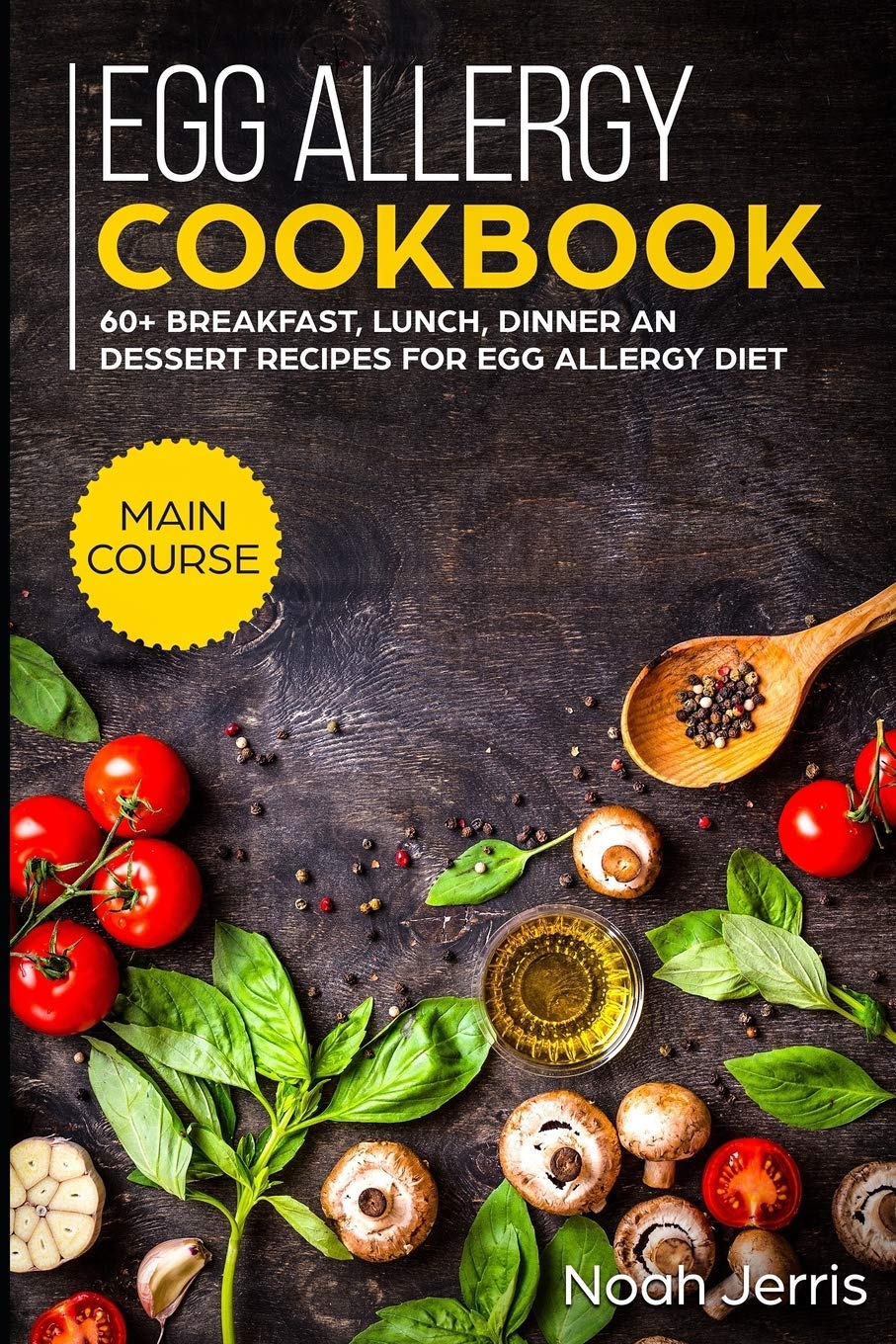 Egg Allergy Cookbook: MAIN COURSE 60+ Breakfast, Lunch, Dinner and Dessert Recipes for egg allergy diet,Used