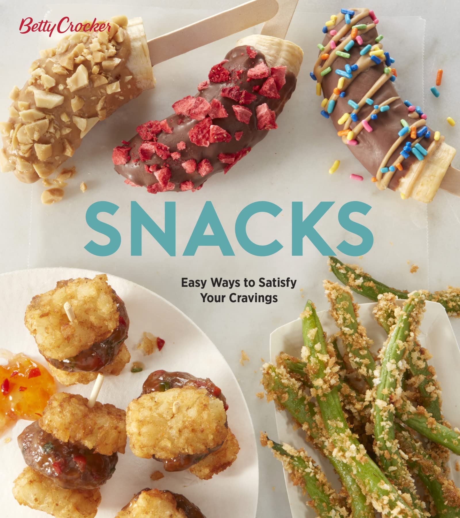 Betty Crocker Snacks: Easy Ways to Satisfy Your Cravings,New