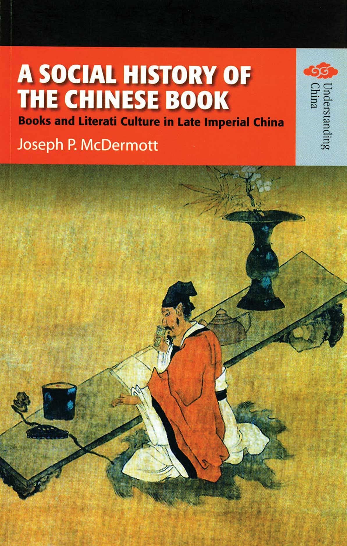 A Social History Of The Chinese Book: Books And Literati Culture In Late Imperial China (Understanding China: New Viewpoints On
