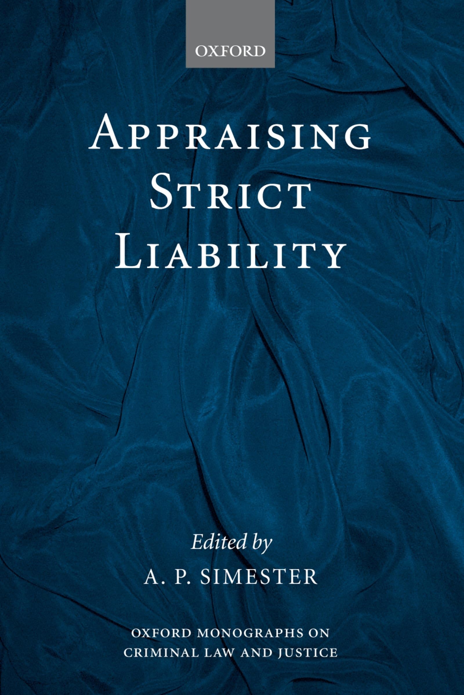 Appraising Strict Liability (Oxford Monographs On Criminal Law And Justice)