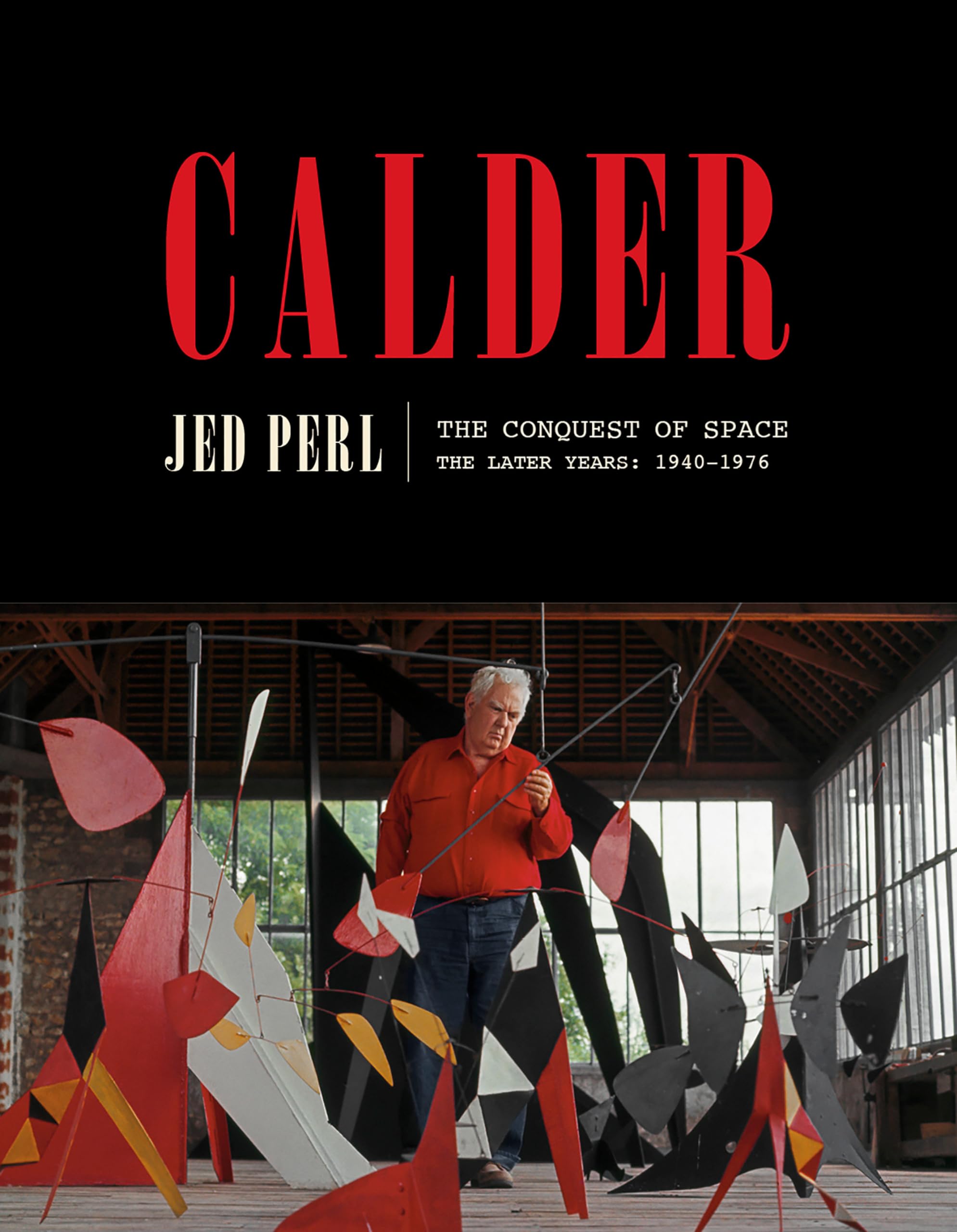 Calder: The Conquest Of Space: The Later Years: 19401976 (A Life Of Calder),Used