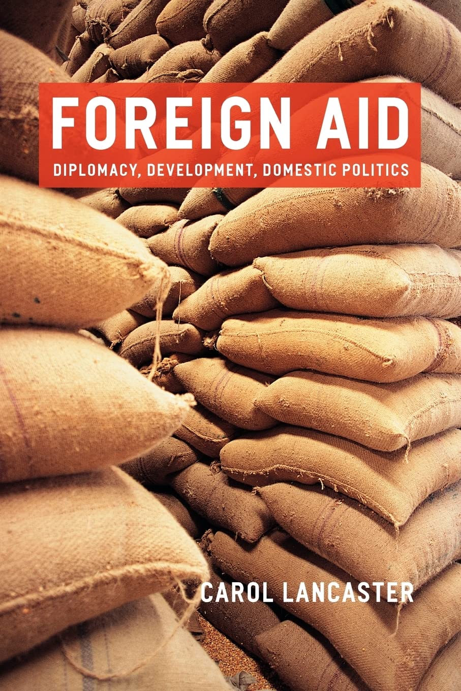 Foreign Aid: Diplomacy, Development, Domestic Politics,New