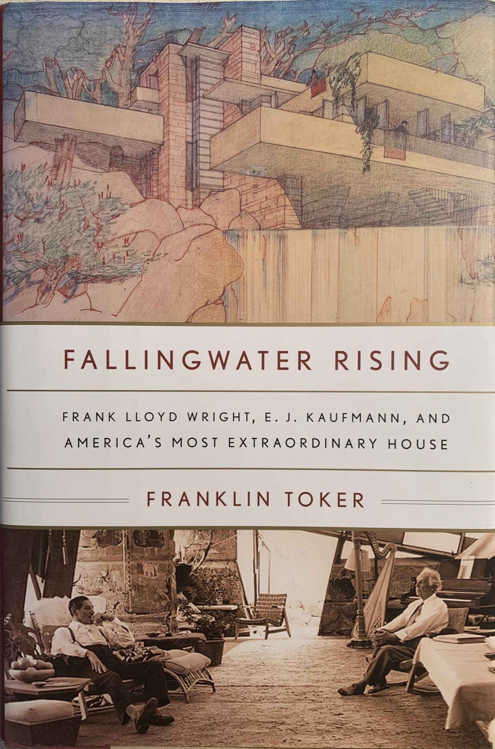 Fallingwater Rising: Frank Lloyd Wright, E. J. Kaufmann, And America'S Most Extraordinary House