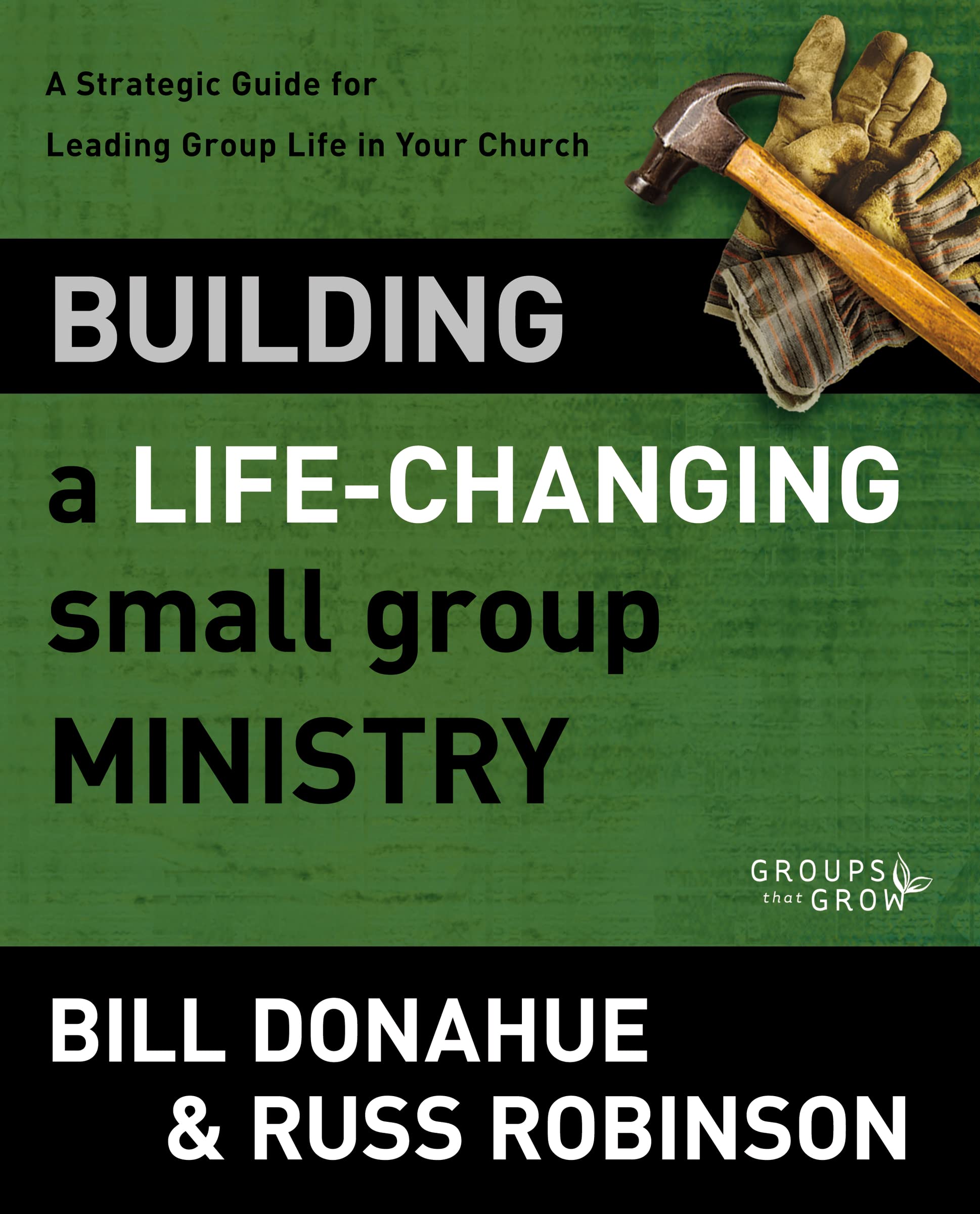 Building a LifeChanging Small Group Ministry: A Strategic Guide for Leading Group Life in Your Church (Groups that Grow),Used