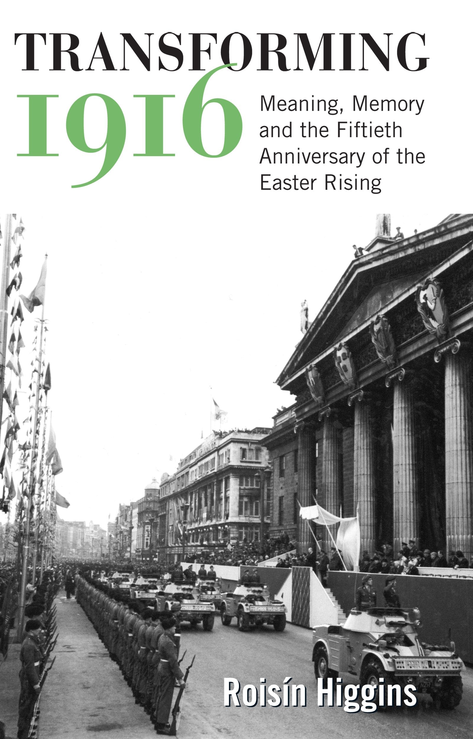 Transforming 1916: Meaning, Memory And The Fiftieth Anniversary Of The Easter Rising,Used