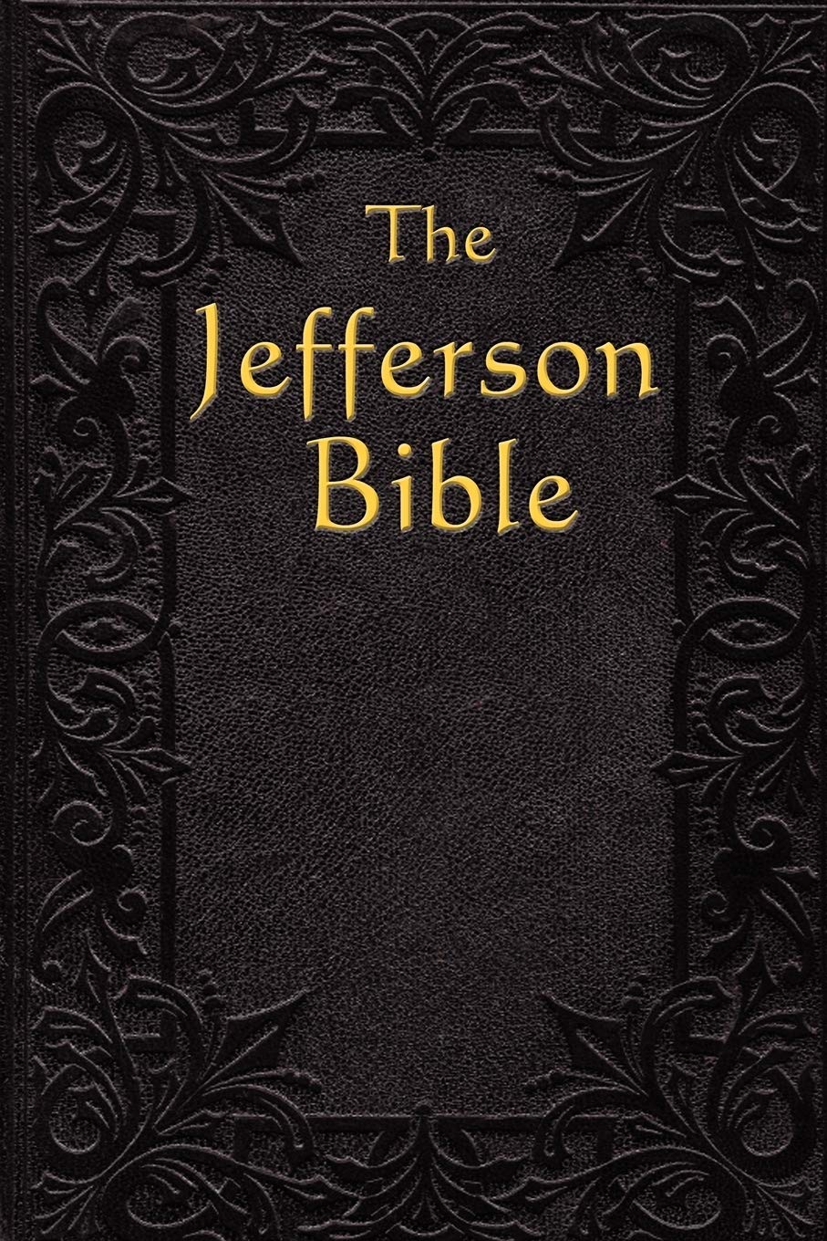 The Jefferson Bible: The Life and Morals of Jesus of Nazareth,New