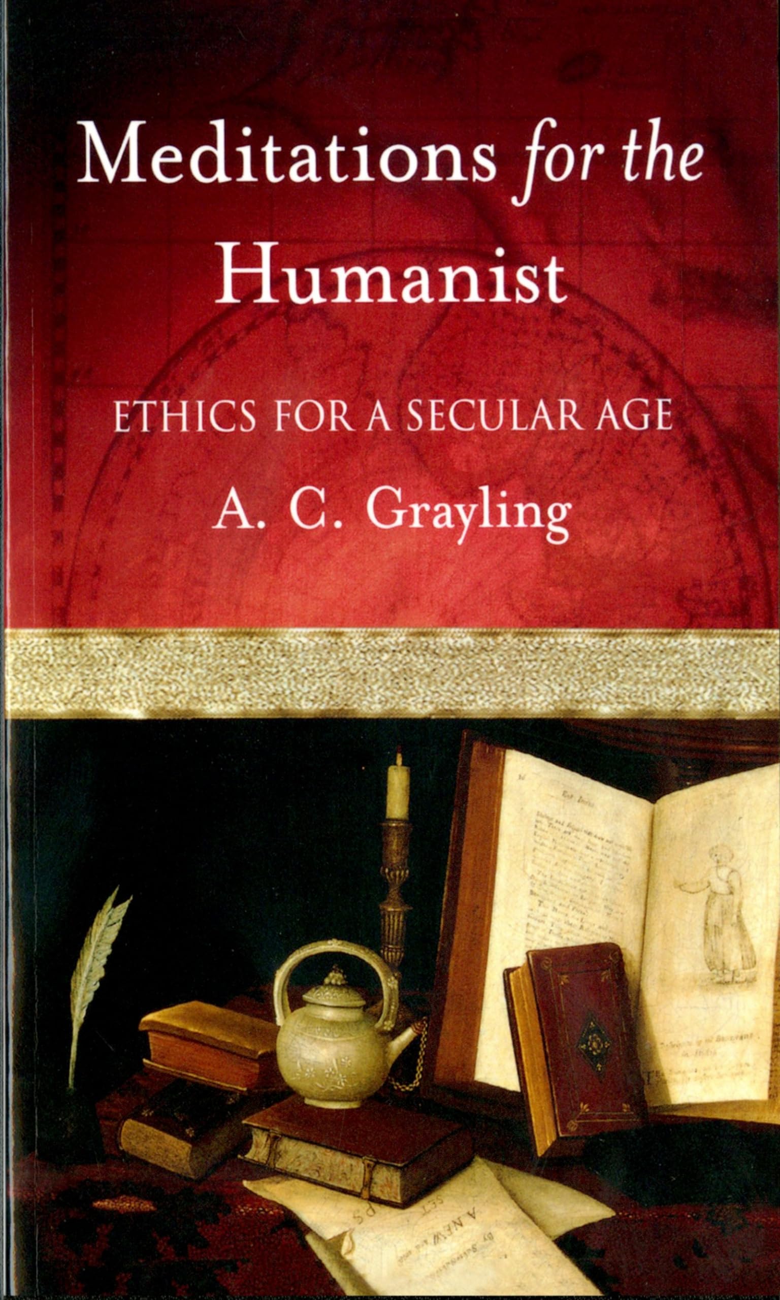 Meditations For The Humanist: Ethics For A Secular Age
