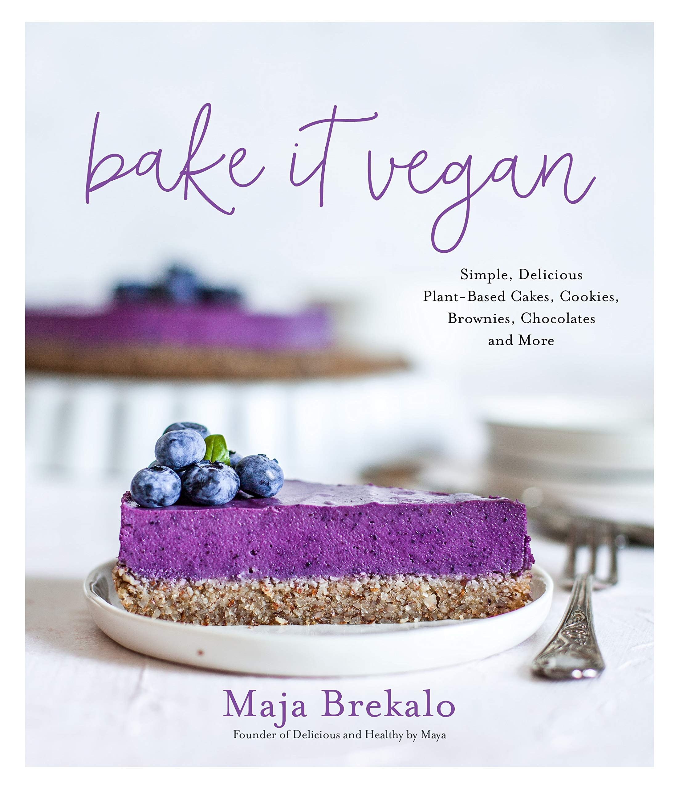 Bake It Vegan: Simple, Delicious PlantBased Cakes, Cookies, Brownies, Chocolates and More,Used
