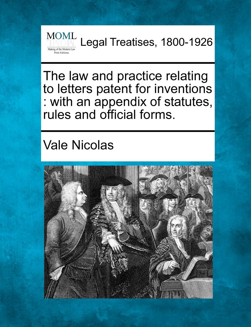 The Law and Practice Relating to Letters Patent for Inventions: With an Appendix of Statutes, Rules and Official Forms.,New
