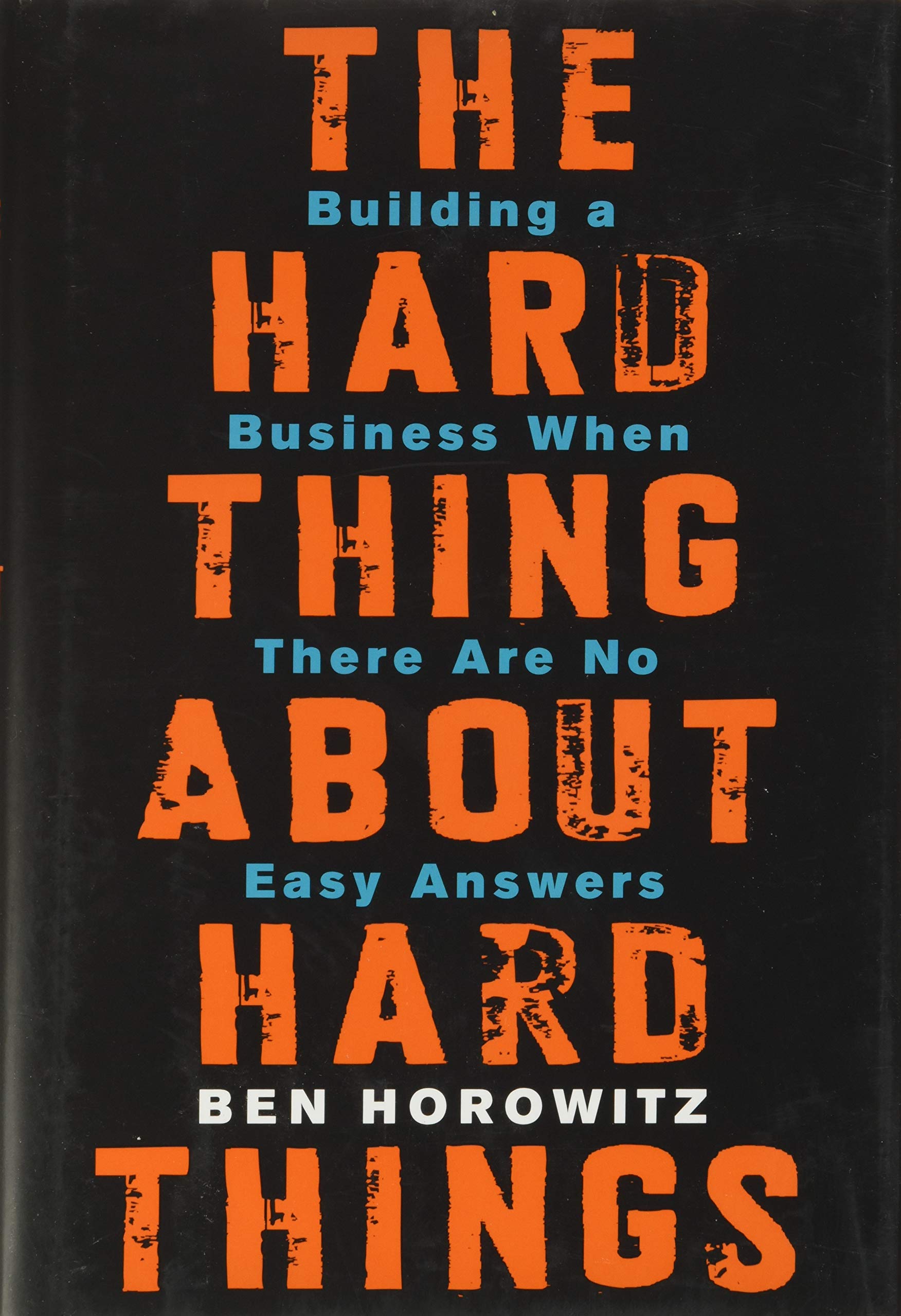 The Hard Thing About Hard Things: Building A Business When There Are No Easy Answers-used