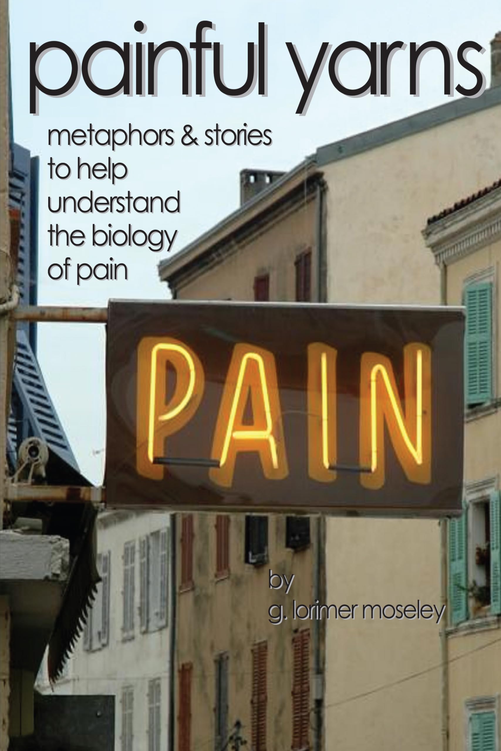 Painful Yarns: Metaphors And Stories To Help Understand The Biology Of Pain,Used