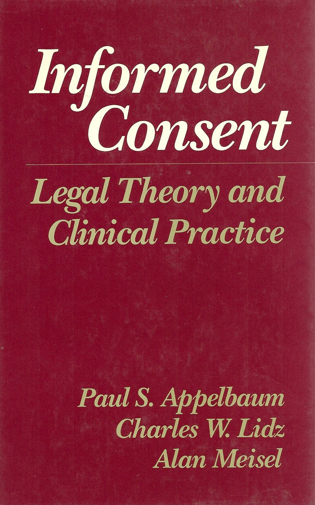 Informed Consent: Legal Theory And Clinical Practice,New