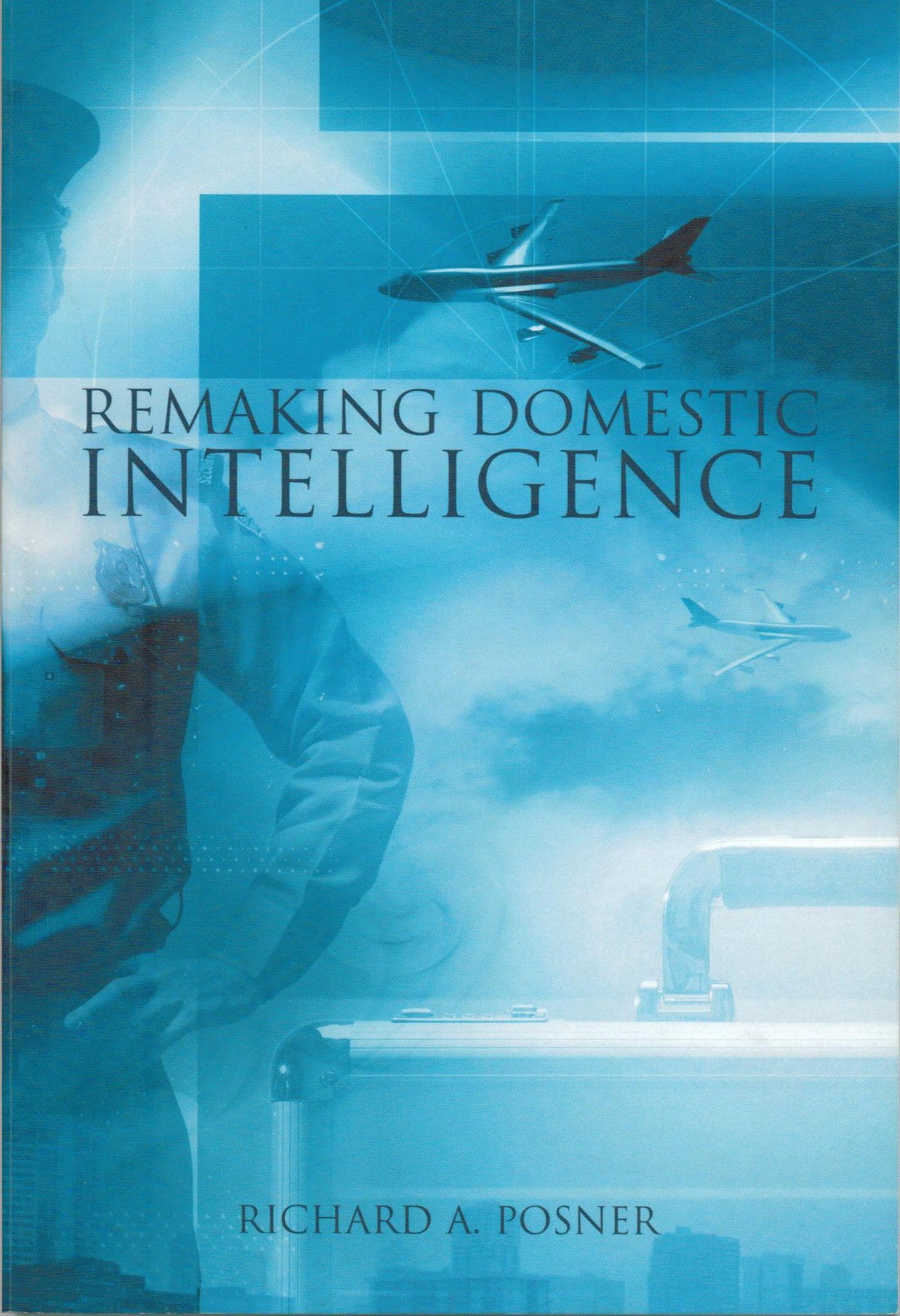 Remaking Domestic Intelligence (Hoover Institution Press Publication),Used
