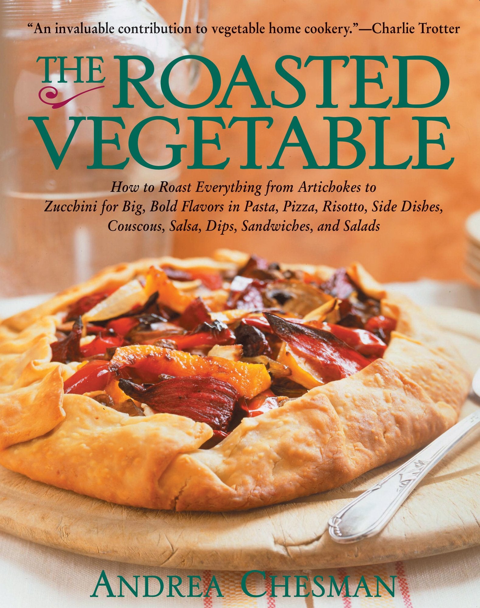 The Roasted Vegetable: How to Roast Everything from Artichokes to Zucchini for Big, Bold Flavors in Pasta, Pizza, Risotto, Side ,Used