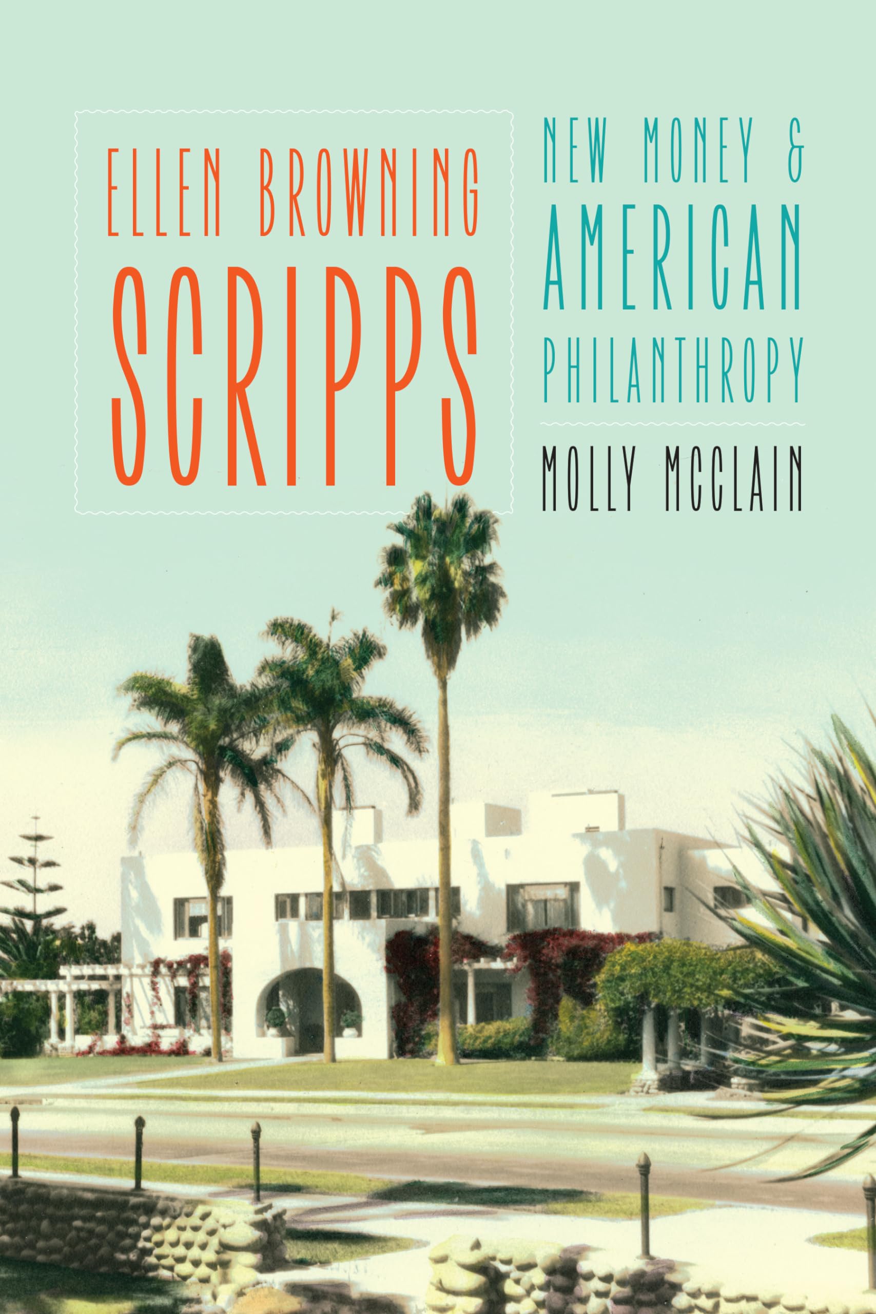 Ellen Browning Scripps: New Money And American Philanthropy,Used