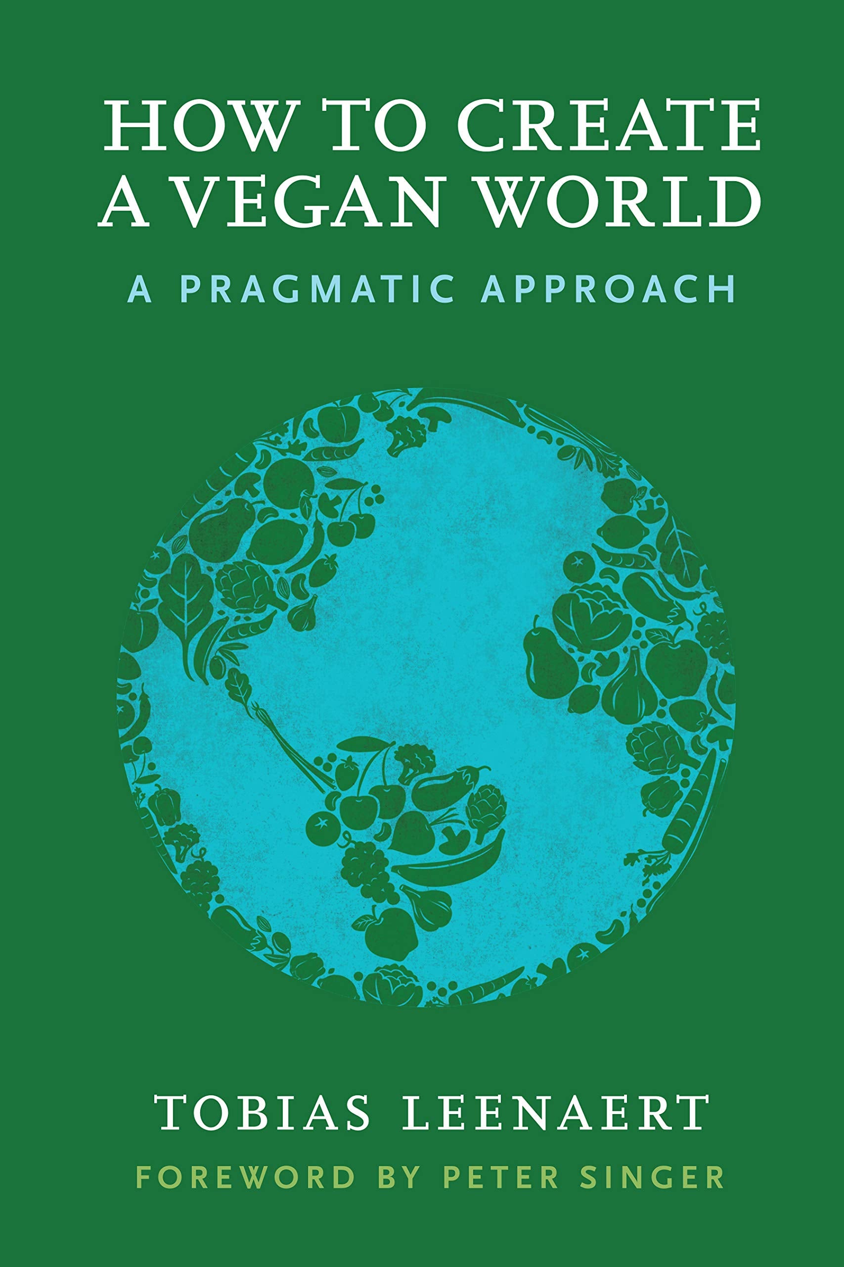 How to Create a Vegan World: A Pragmatic Approach,Used