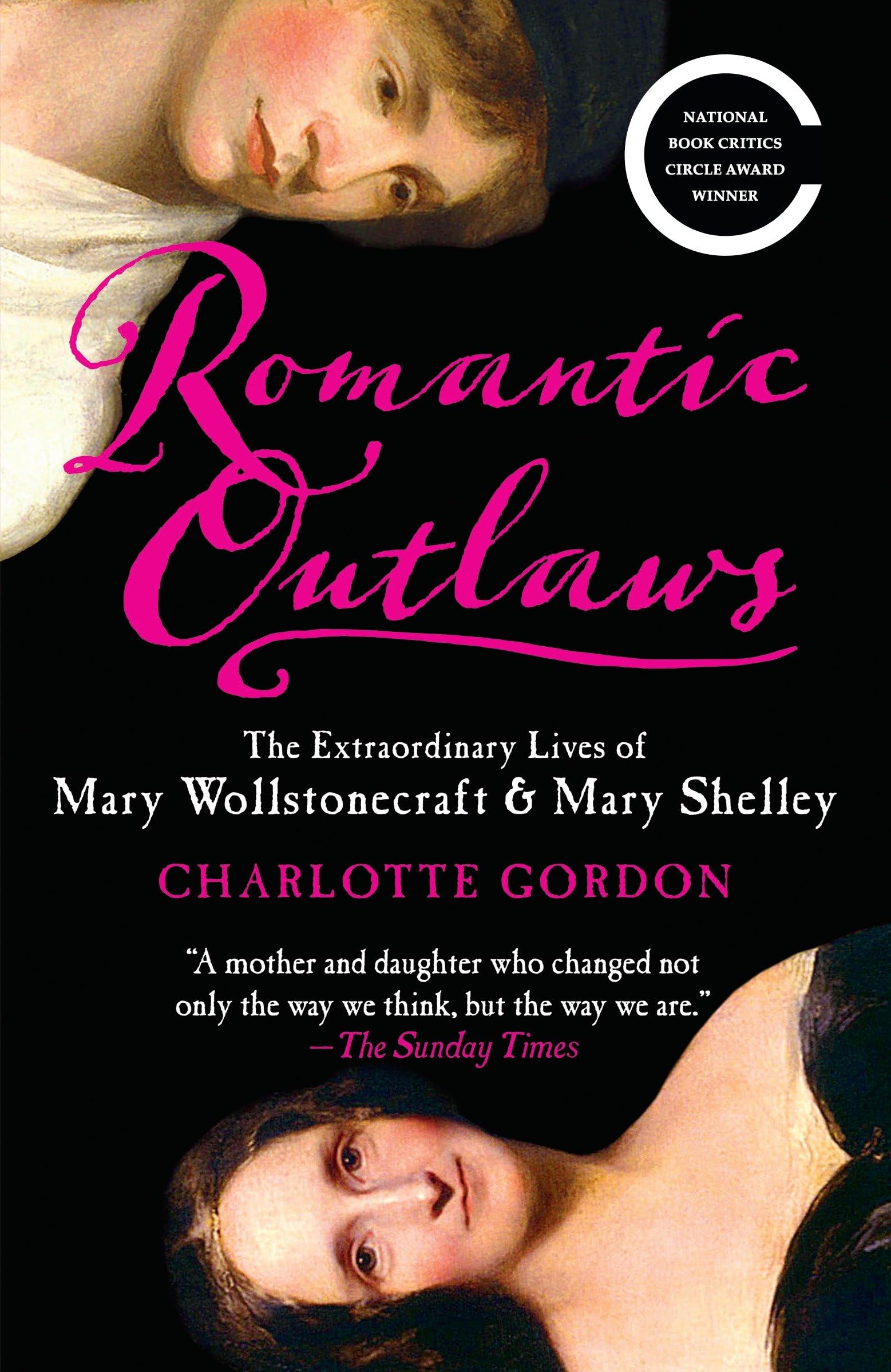 Romantic Outlaws: The Extraordinary Lives of Mary Wollstonecraft & Mary Shelley,New