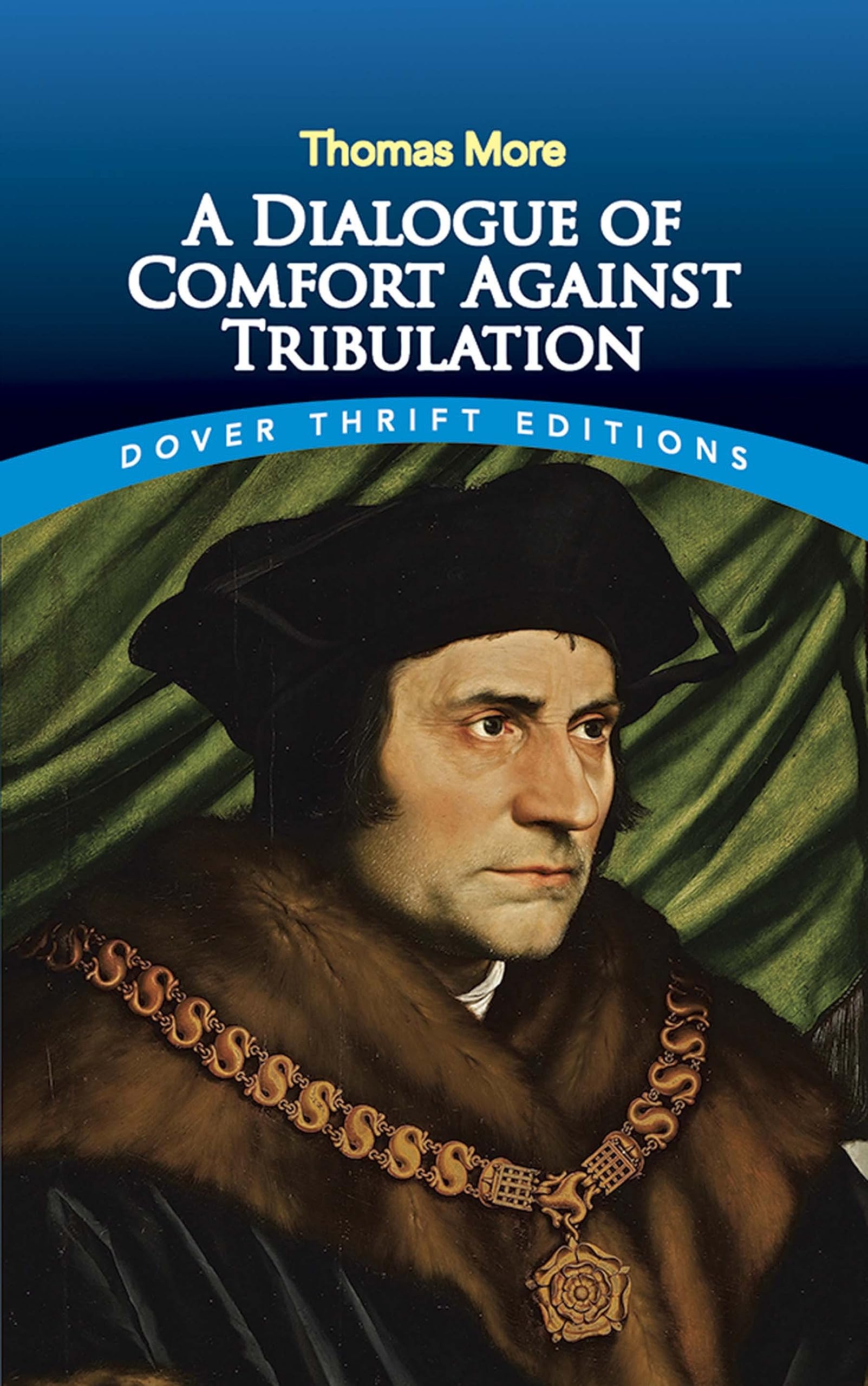 A Dialogue of Comfort Against Tribulation (Dover Thrift Editions: Religion),Used