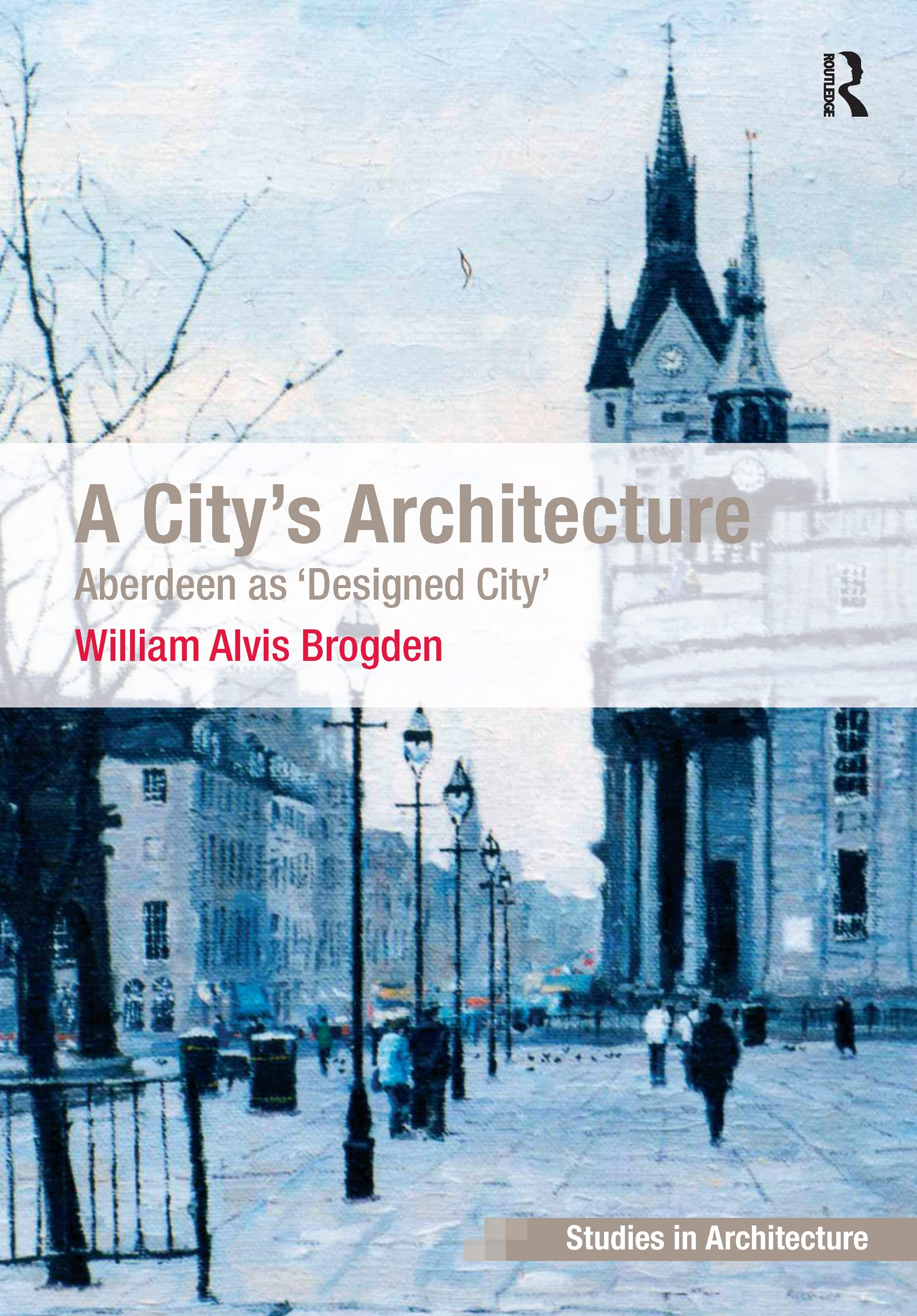 A City's Architecture: Aberdeen as 'Designed City' (Ashgate Studies in Architecture),Used