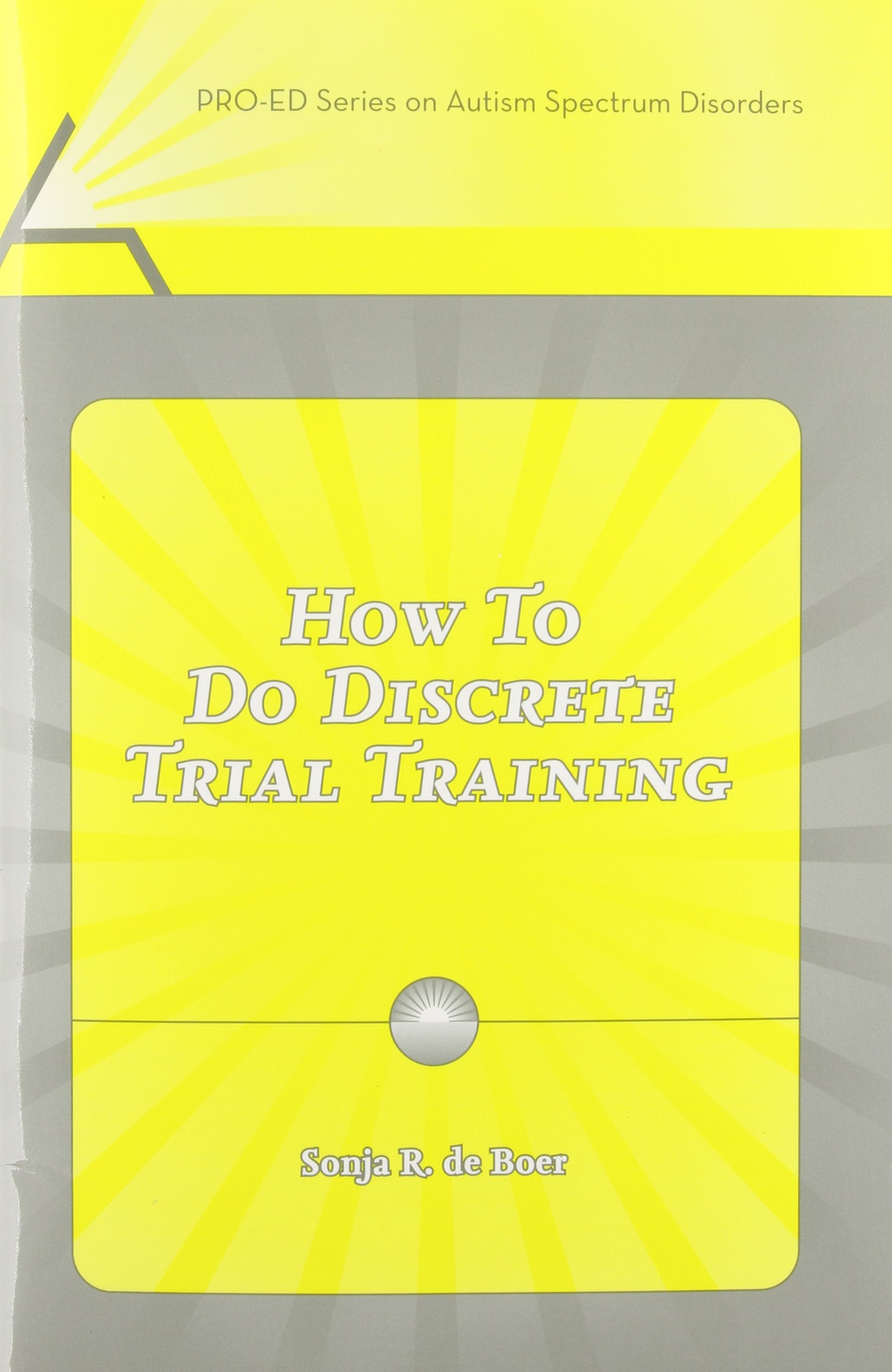 How to Do Discrete Trail Training (Proed Series on Autism Spectrum Disorders),New