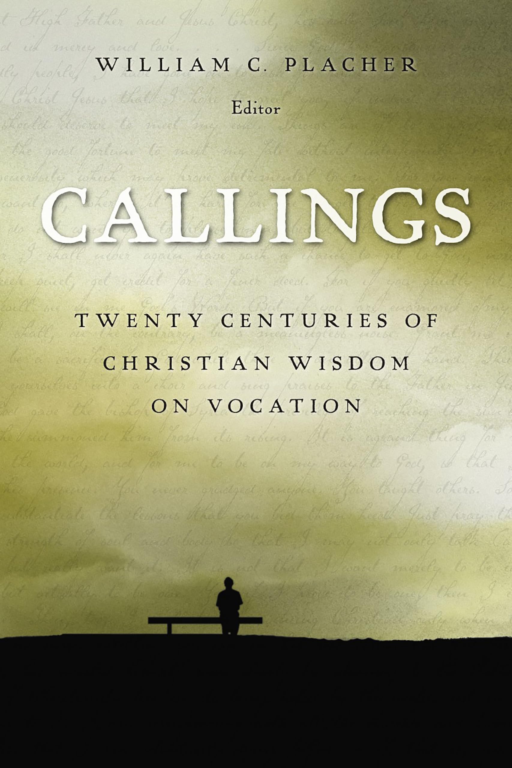 Callings: Twenty Centuries Of Christian Wisdom On Vocation,New