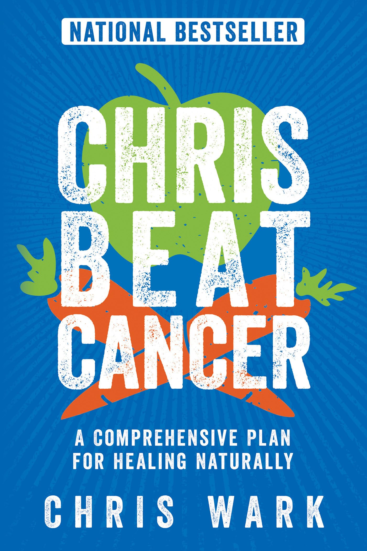 Chris Beat Cancer: A Comprehensive Plan For Healing Naturally