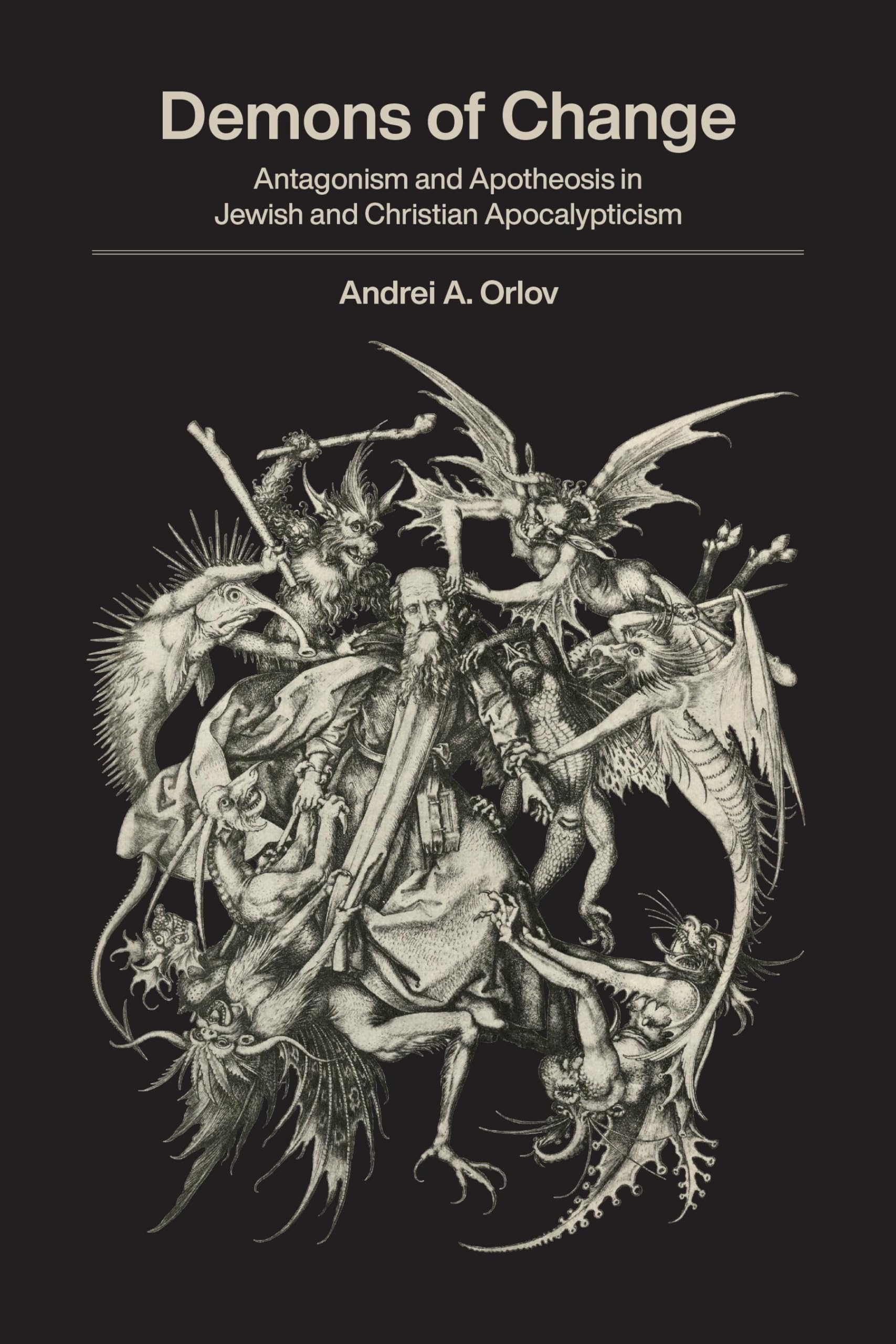 Demons of Change: Antagonism and Apotheosis in Jewish and Christian Apocalypticism,Used