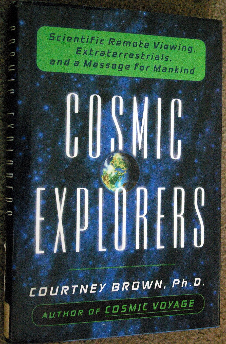Cosmic Explorers: Scientific Remote Viewing, Extraterrestrials, And A Messagefor Mankind,New