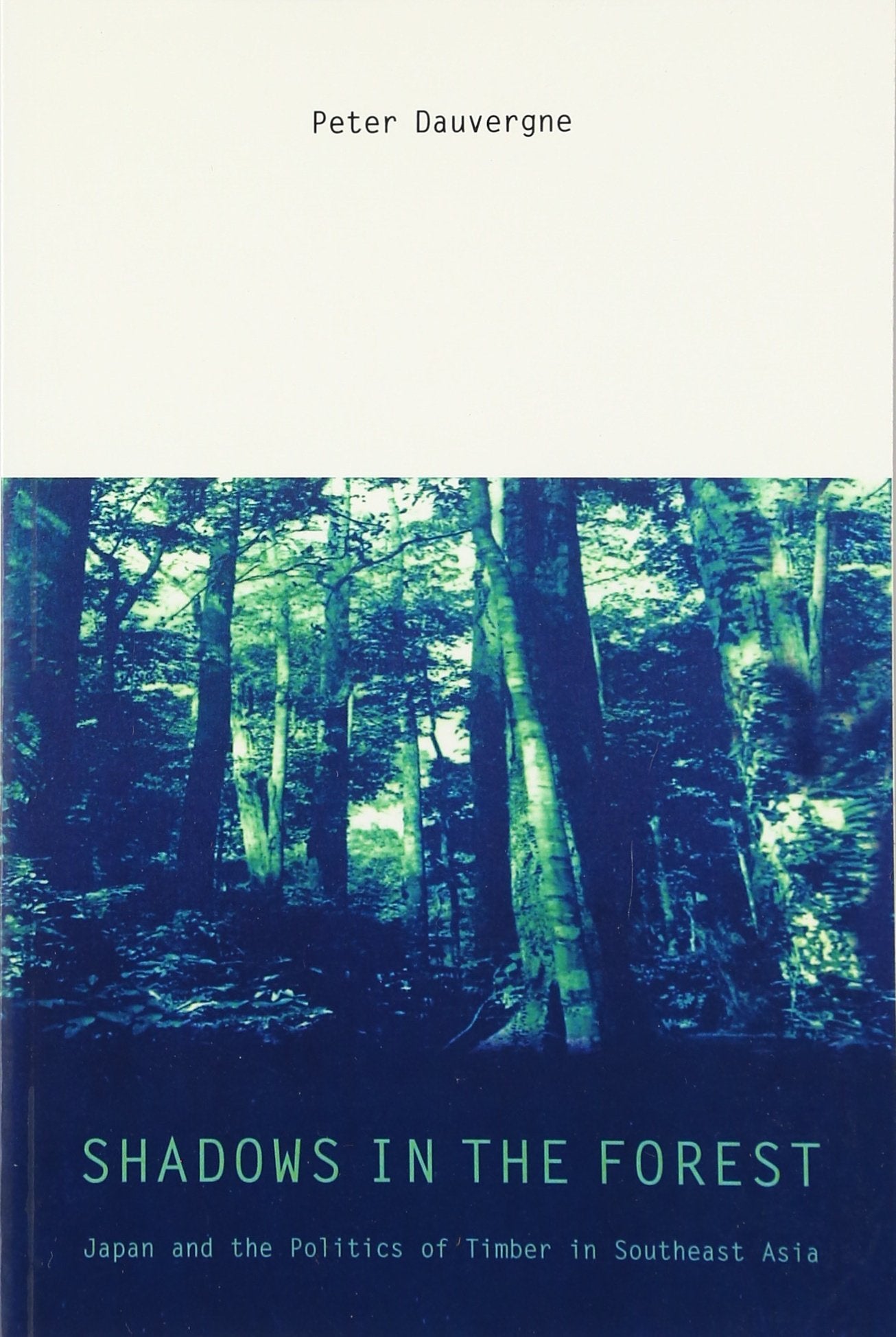 Shadows in the Forest: Japan and the Politics of Timber in Southeast Asia (Politics, Science, and the Environment) (Politics, Sc,New