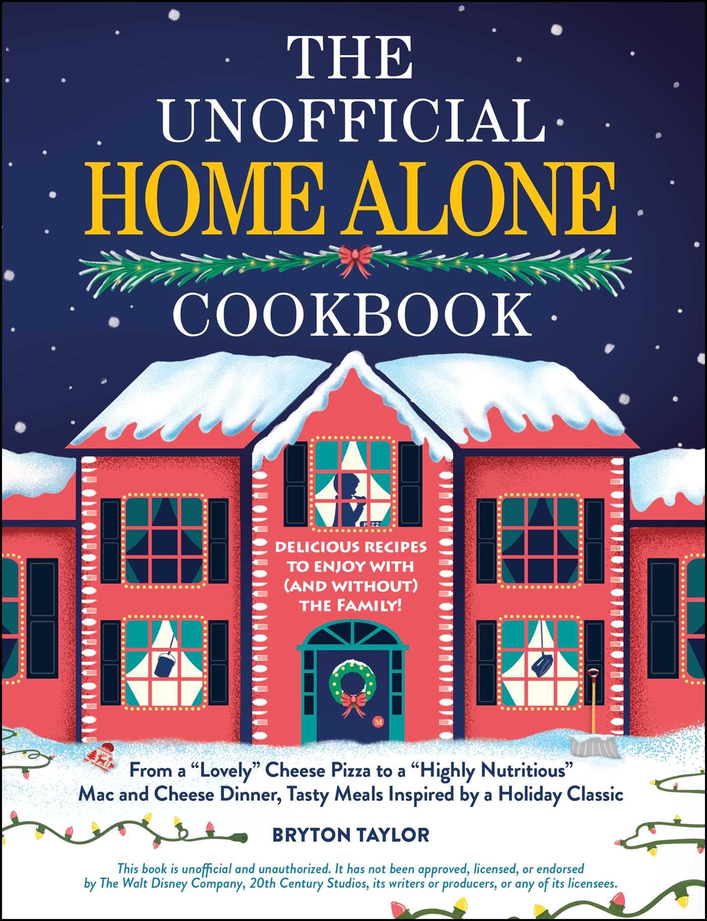 The Unofficial Home Alone Cookbook: From A 'Lovely' Cheese Pizza To A 'Highly Nutritious' Mac And Cheese Dinner, Tasty Meals Ins,Used