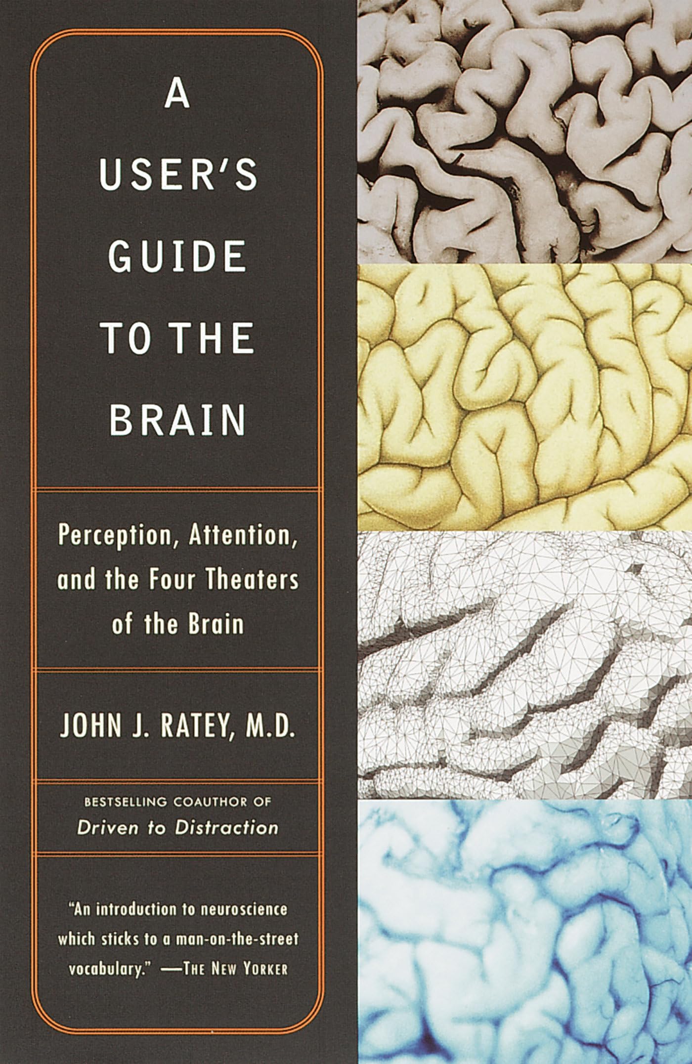 A User'S Guide To The Brain: Perception, Attention, And The Four Theaters Of The Brain