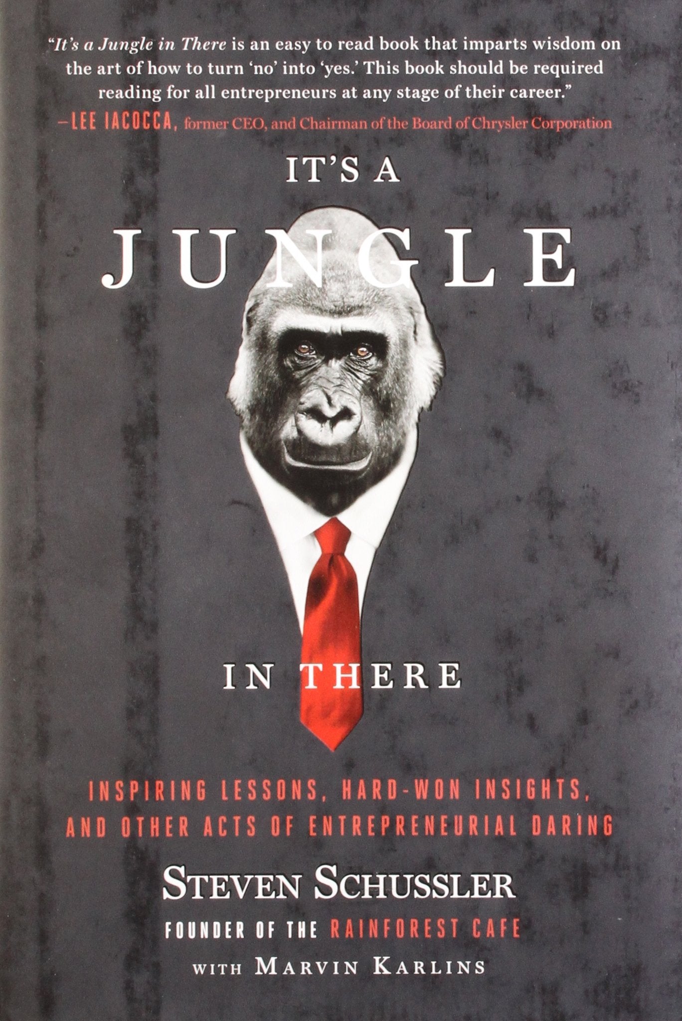 It'S A Jungle In There: Inspiring Lessons, Hardwon Insights, And Other Acts Of Entrepreneurial Daring