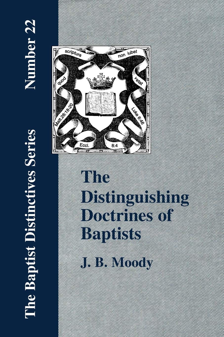 The Distinguishing Doctrines of the Baptists,New