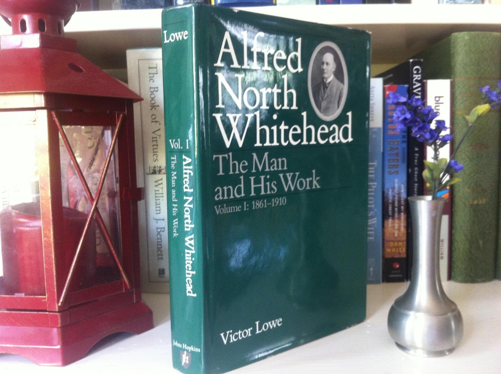 Alfred North Whitehead: The Man And His Work, Volume 1: 18611910,New