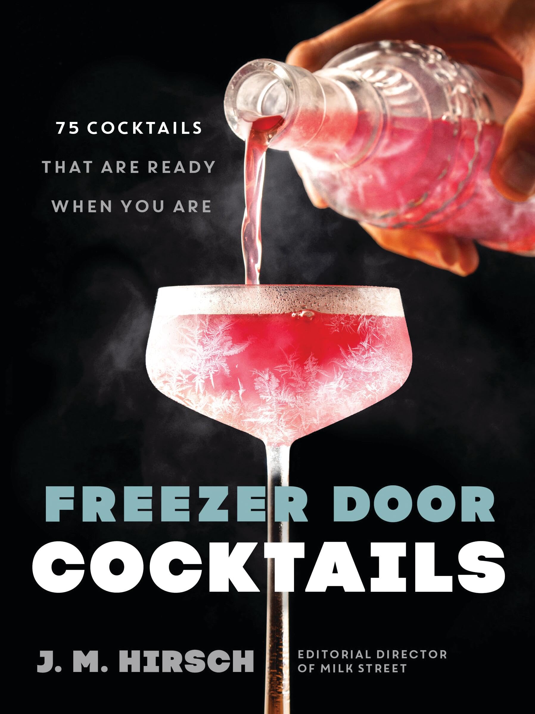 Freezer Door Cocktails: 75 Cocktails That Are Ready When You Are,New