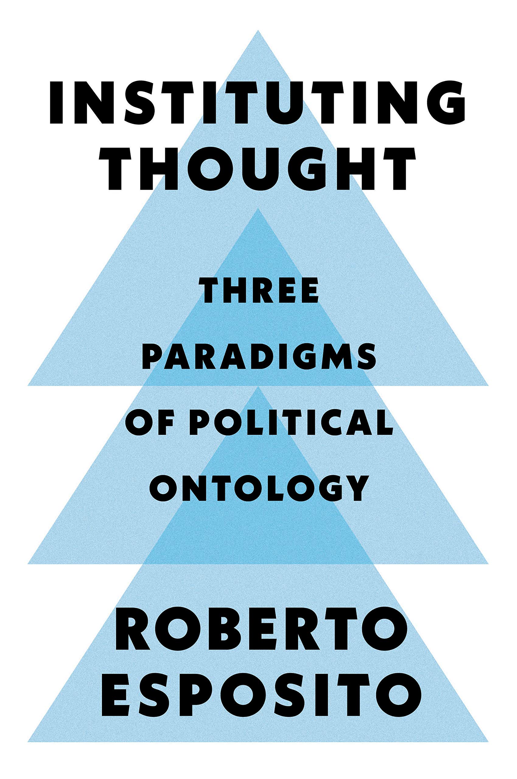 Instituting Thought: Three Paradigms Of Political Ontology
