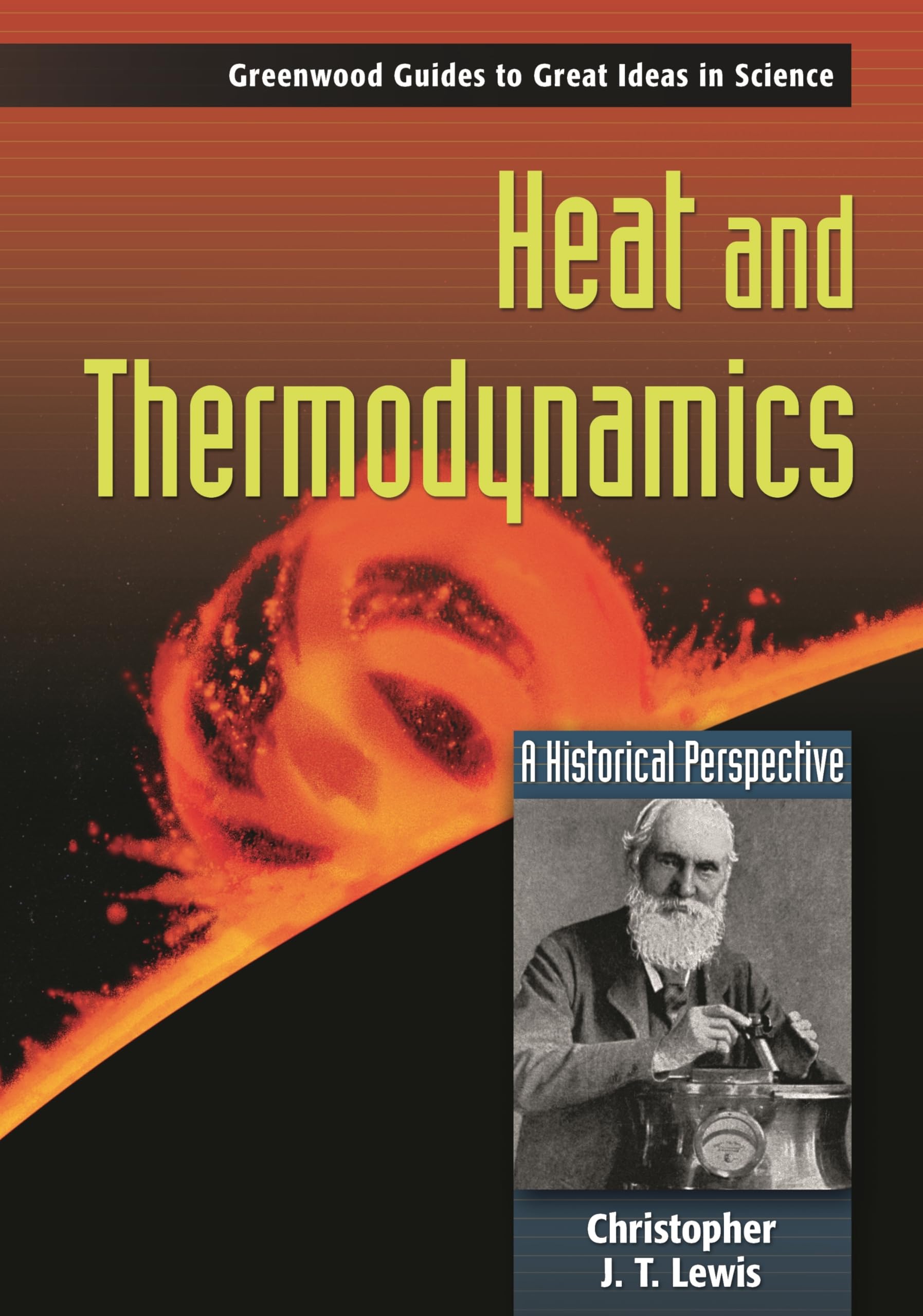 Heat and Thermodynamics: A Historical Perspective (Greenwood Guides to Great Ideas in Science),New