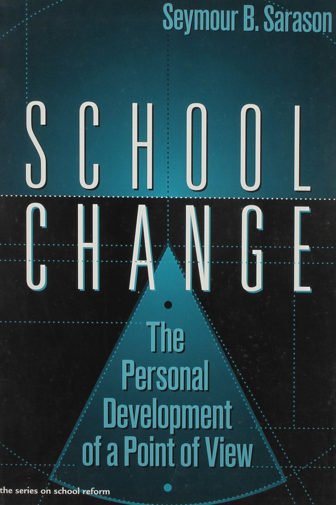 School Change: The Personal Development Of A Point Of View (The Series On School Reform),Used