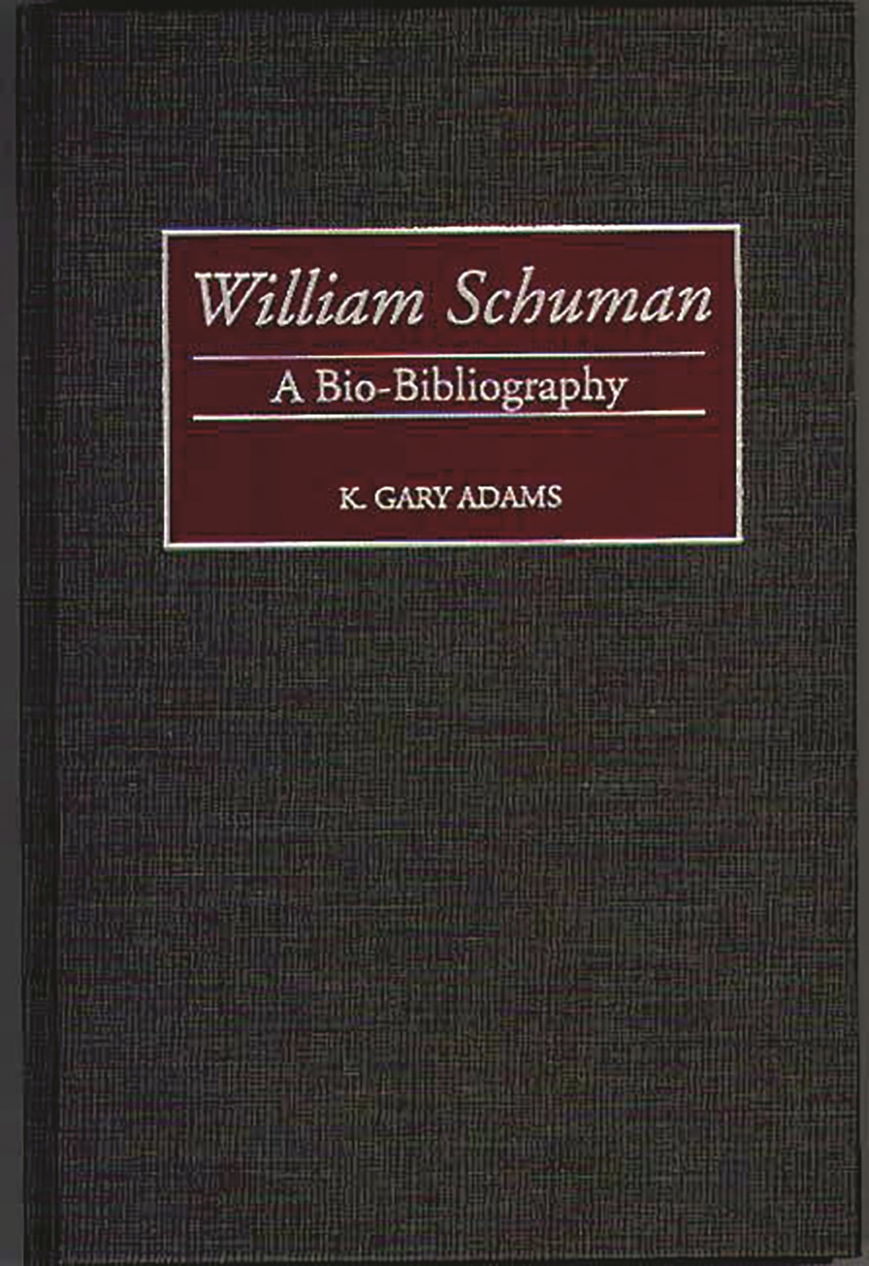 William Schuman: A Biobibliography (Biobibliographies In Music)