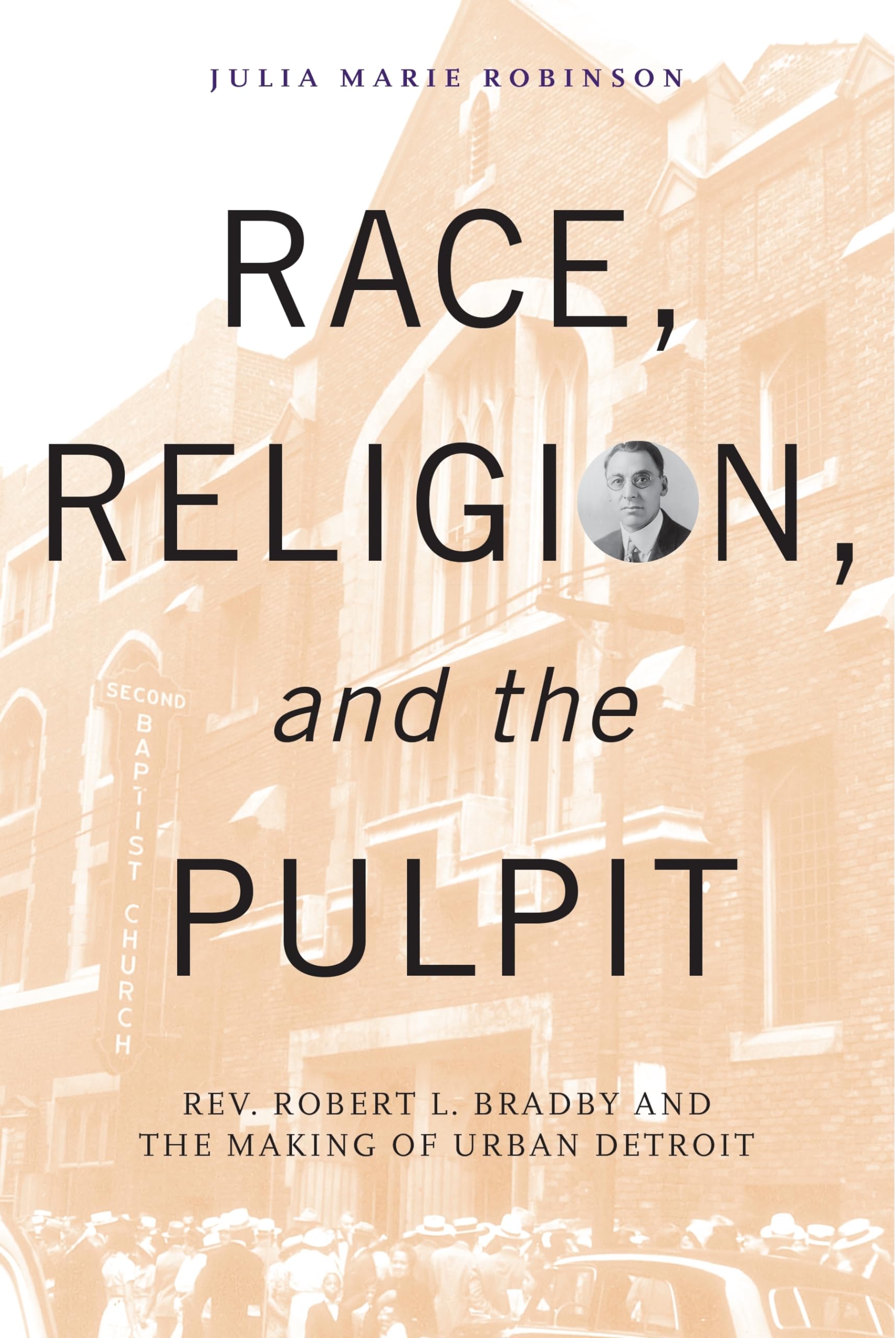 Race, Religion, And The Pulpit: Rev. Robert L. Bradby And The Making Of Urban Detroit (Great Lakes Books),Used