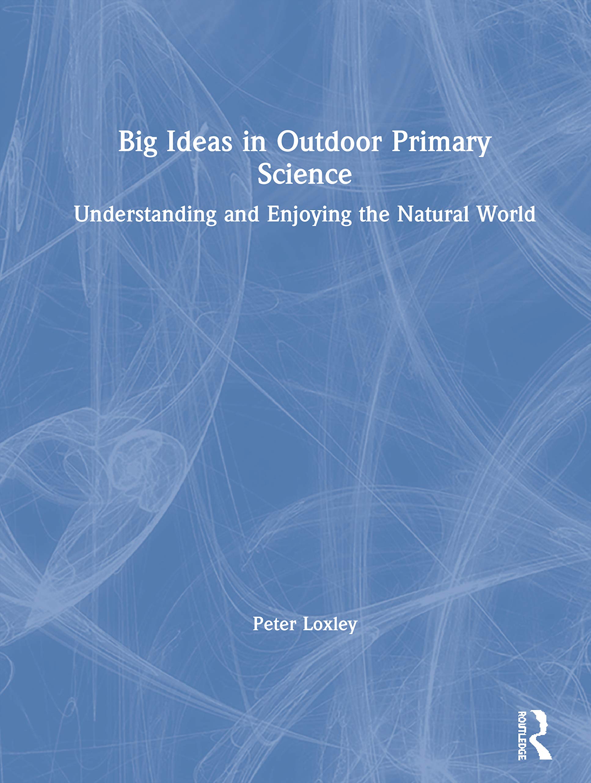Big Ideas in Outdoor Primary Science: Understanding and Enjoying the Natural World,Used