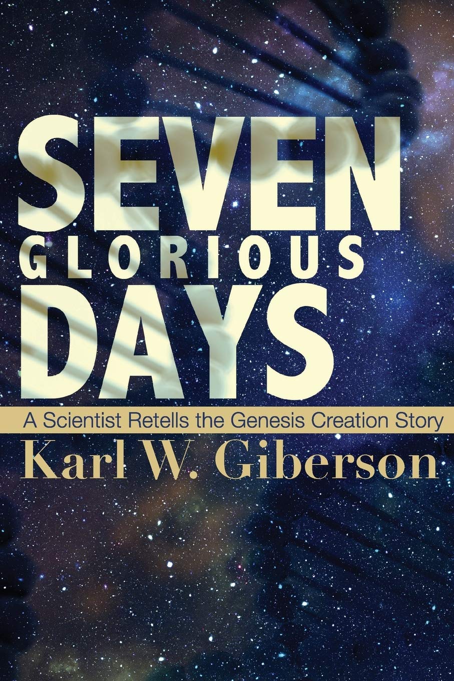 Seven Glorious Days: A Scientist Retells The Genesis Creation Story,Used